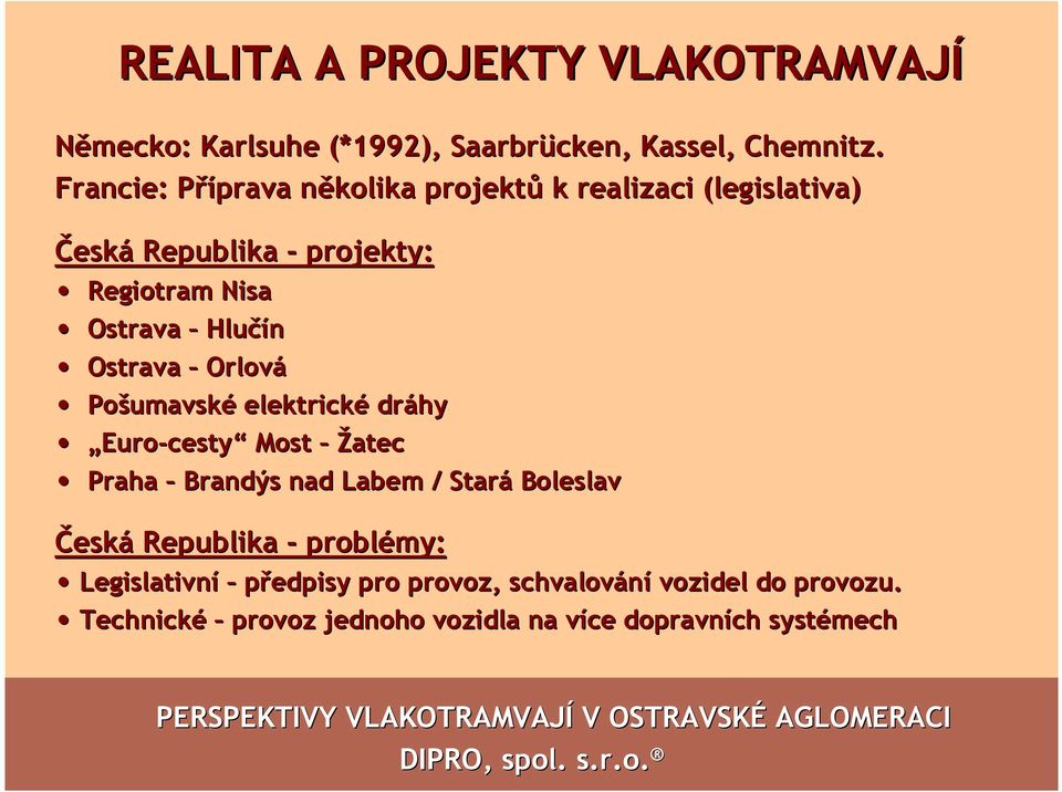 Hlučín Ostrava Orlová Pošumavsk umavské elektrické dráhy Euro-cesty Most Žatec Praha Brandýs nad Labem / Stará Boleslav