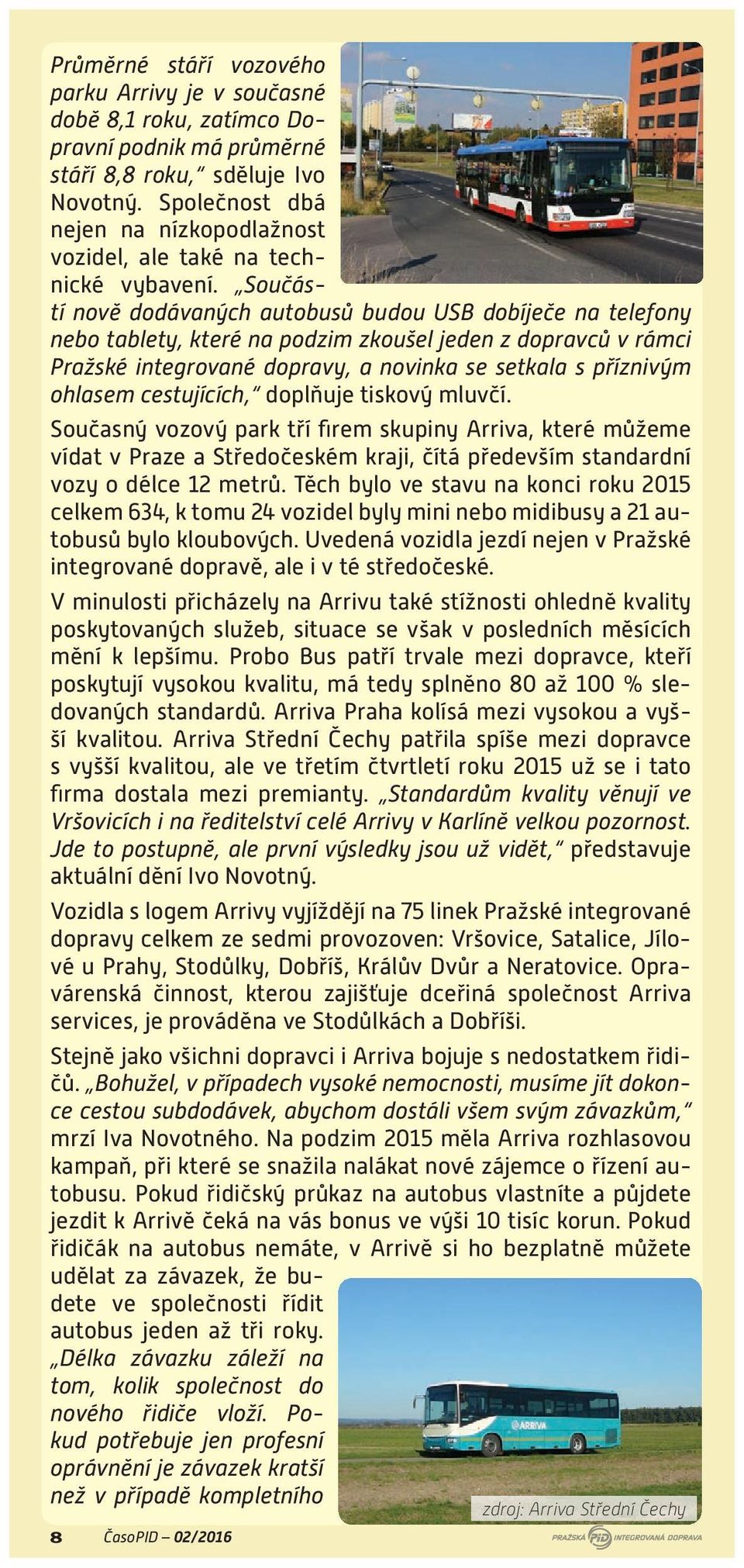 Součástí nově dodávaných autobusů budou USB dobíječe na telefony nebo tablety, které na podzim zkoušel jeden z dopravců v rámci Pražské integrované dopravy, a novinka se setkala s příznivým ohlasem