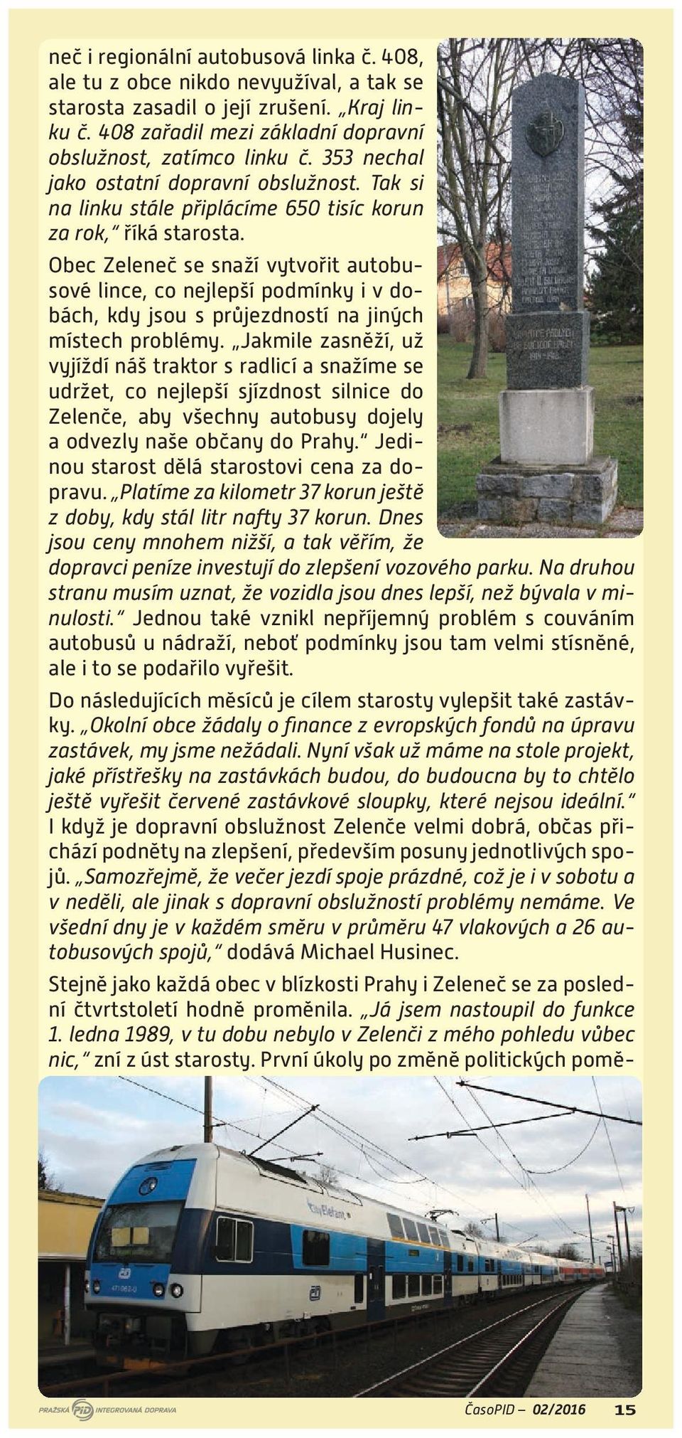 Obec Zeleneč se snaží vytvořit autobusové lince, co nejlepší podmínky i v dobách, kdy jsou s průjezdností na jiných místech problémy.