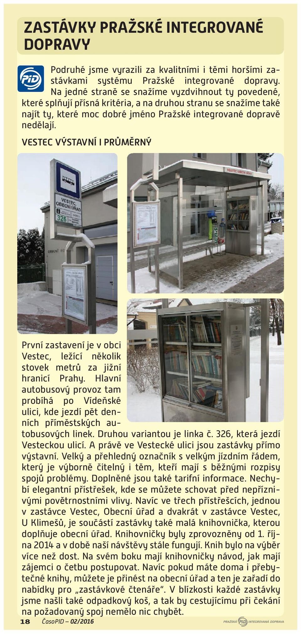 VESTEC VÝSTAVNÍ I PRŮMĚRNÝ První zastavení je v obci Vestec, ležící několik stovek metrů za jižní hranicí Prahy.