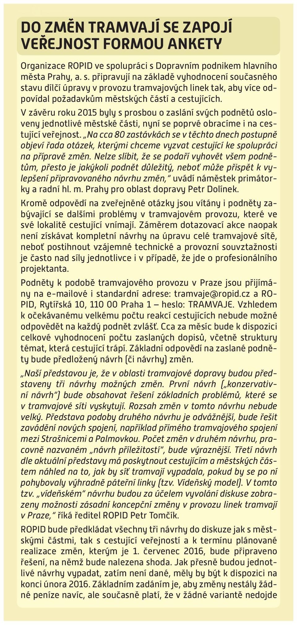 V závěru roku 2015 byly s prosbou o zaslání svých podnětů osloveny jednotlivé městské části, nyní se poprvé obracíme i na cestující veřejnost.