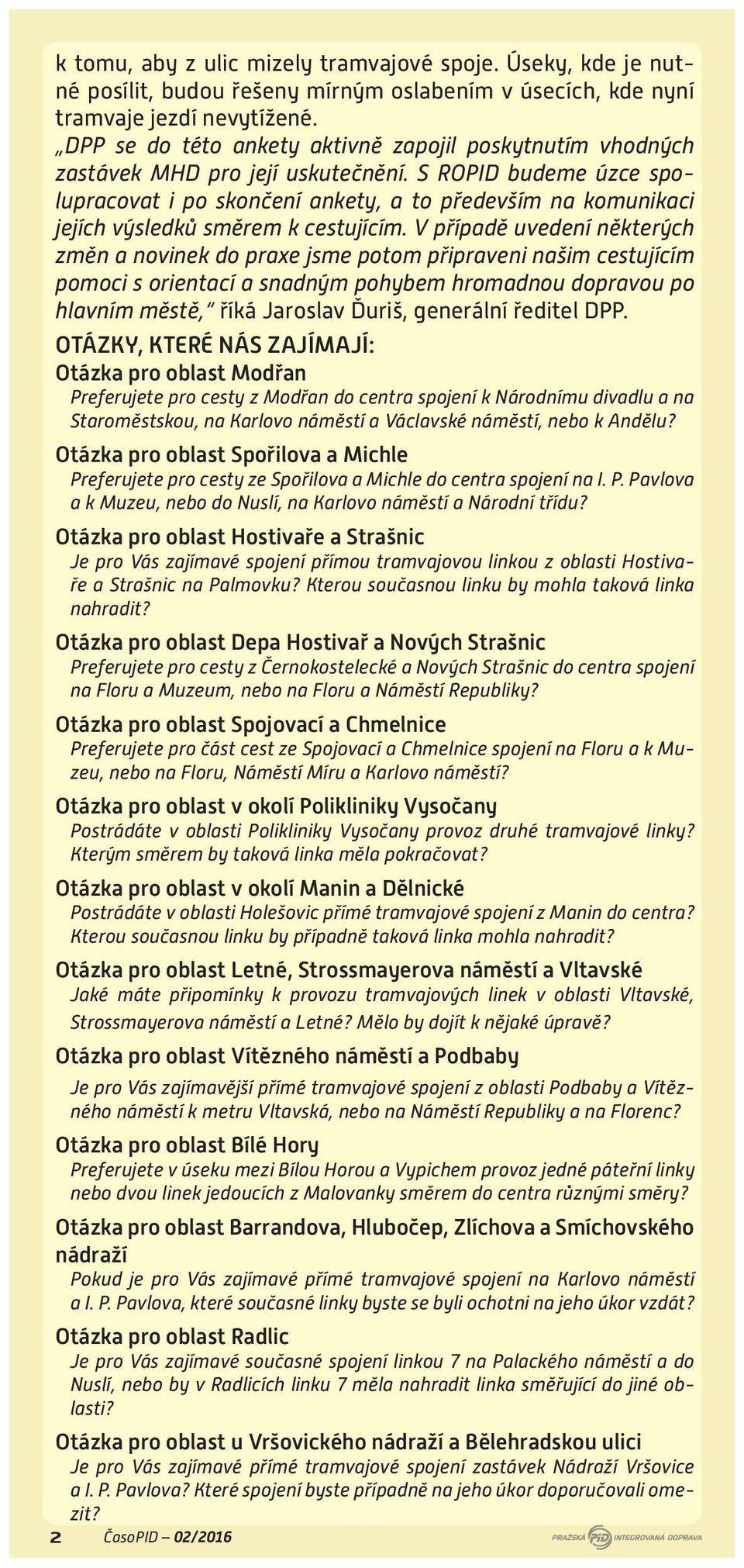 S ROPID budeme úzce spolupracovat i po skončení ankety, a to především na komunikaci jejích výsledků směrem k cestujícím.