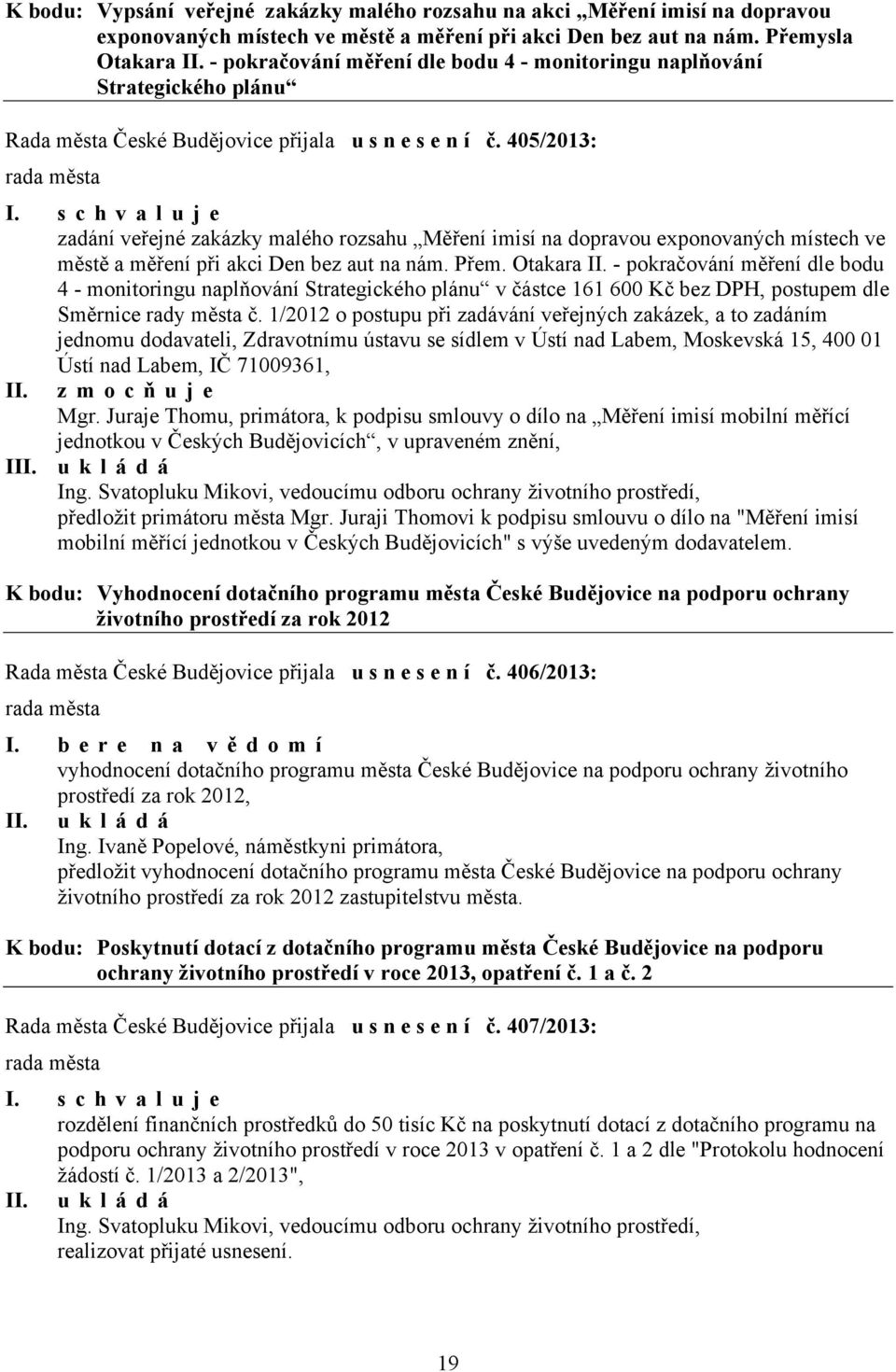 405/2013: zadání veřejné zakázky malého rozsahu Měření imisí na dopravou exponovaných místech ve městě a měření při akci Den bez aut na nám. Přem. Otakara II.