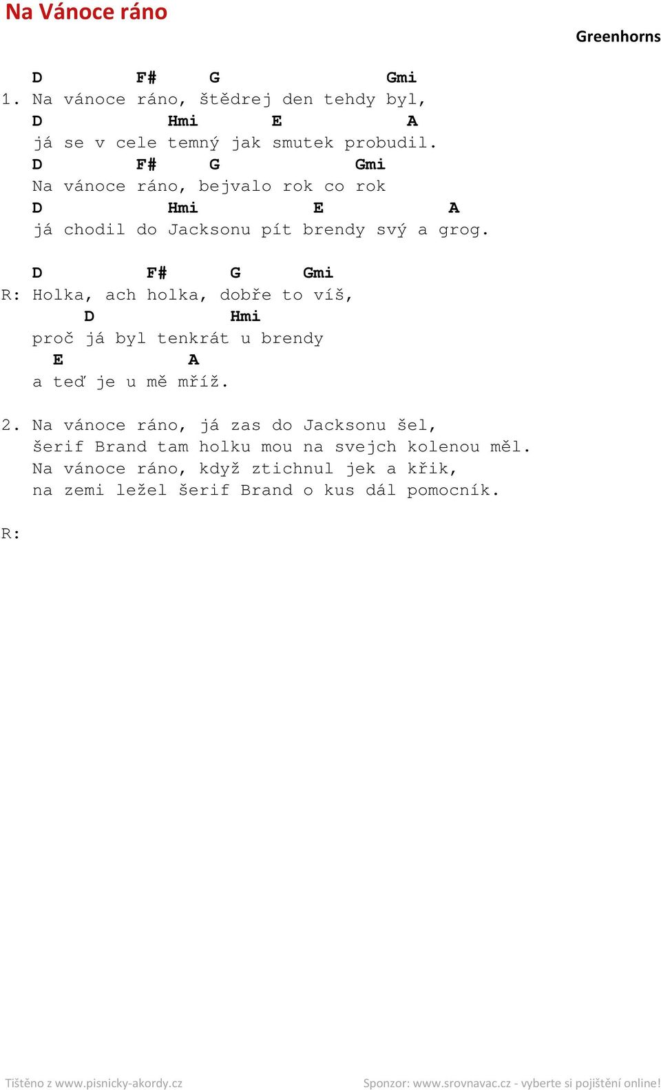 # mi vánoce ráno, bejvalo rok co rok Hmi chodil do Jacksonu pít brendy svý a grog.