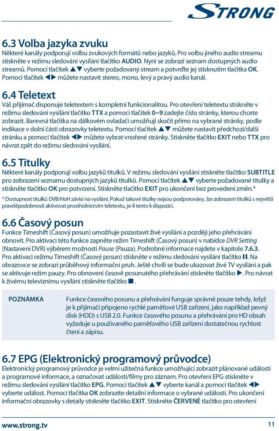 Pomocí tlačítek tu můžete nastavit stereo, mono, levý a pravý audio kanál. 6.4 Teletext Váš přijímač disponuje teletextem s kompletní funkcionalitou.