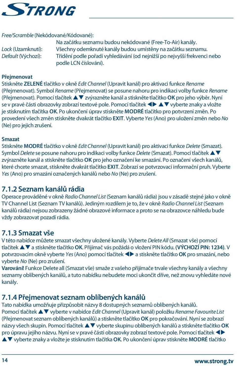 Přejmenovat Stiskněte ZELENÉ tlačítko v okně Edit Channel (Upravit kanál) pro aktivaci funkce Rename (Přejmenovat).