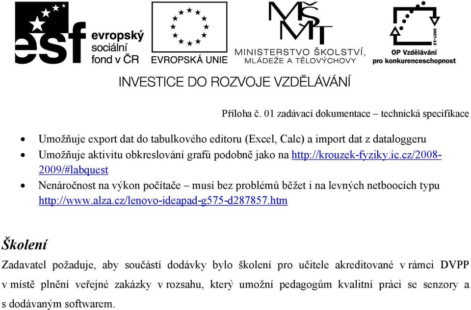 cz/2008-2009/#labquest Nenáročnost na výkon počítače musí bez problémů běžet i na levných netboocích typu http://www.alza.