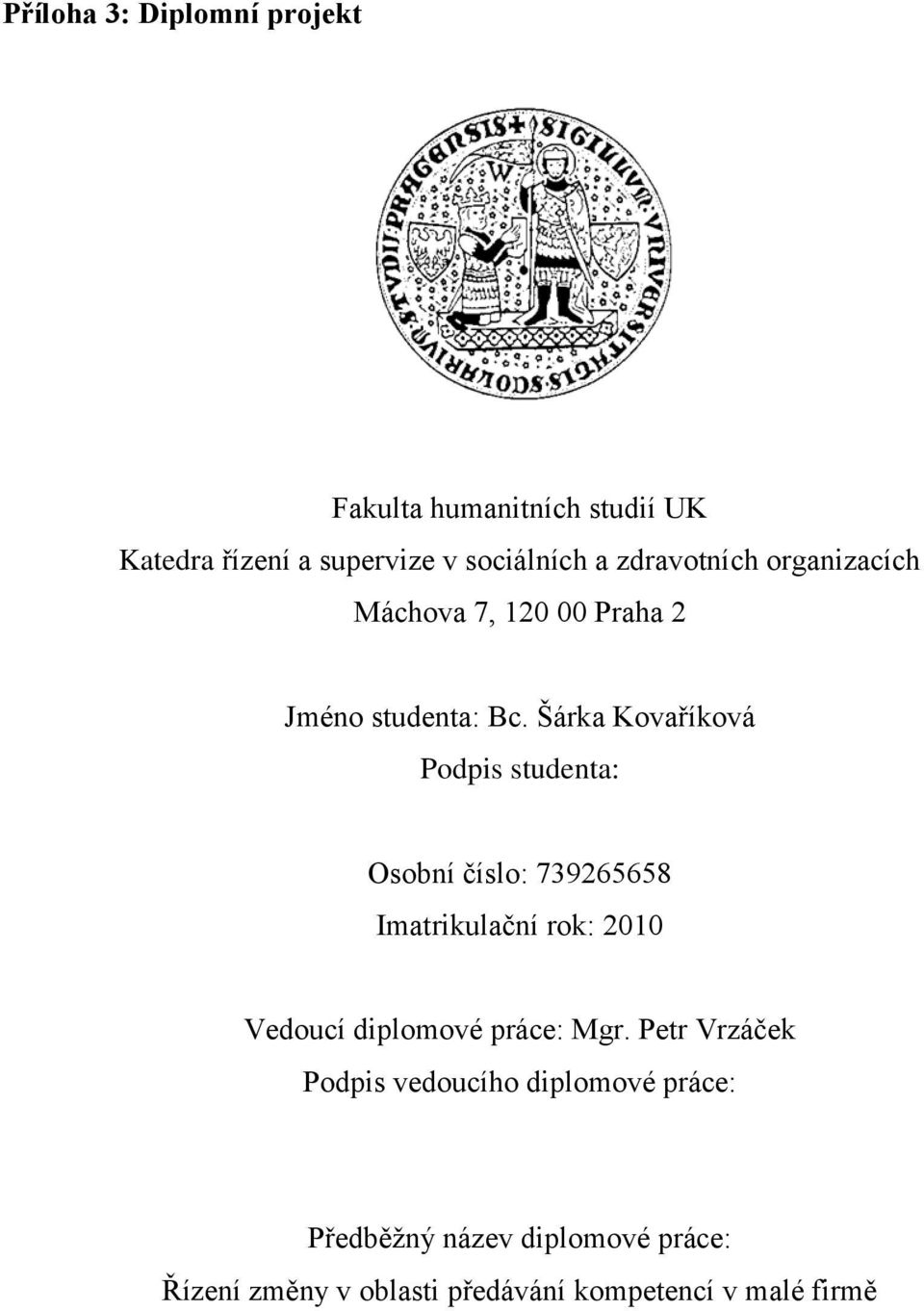 Šárka Kovaříková Podpis studenta: Osobní číslo: 739265658 Imatrikulační rok: 2010 Vedoucí diplomové