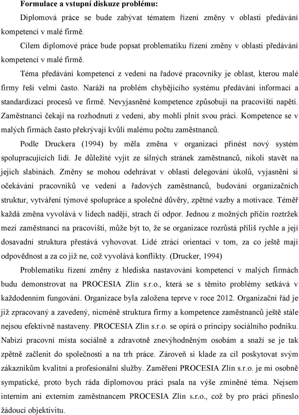 Téma předávání kompetencí z vedení na řadové pracovníky je oblast, kterou malé firmy řeší velmi často. Naráží na problém chybějícího systému předávání informací a standardizací procesů ve firmě.