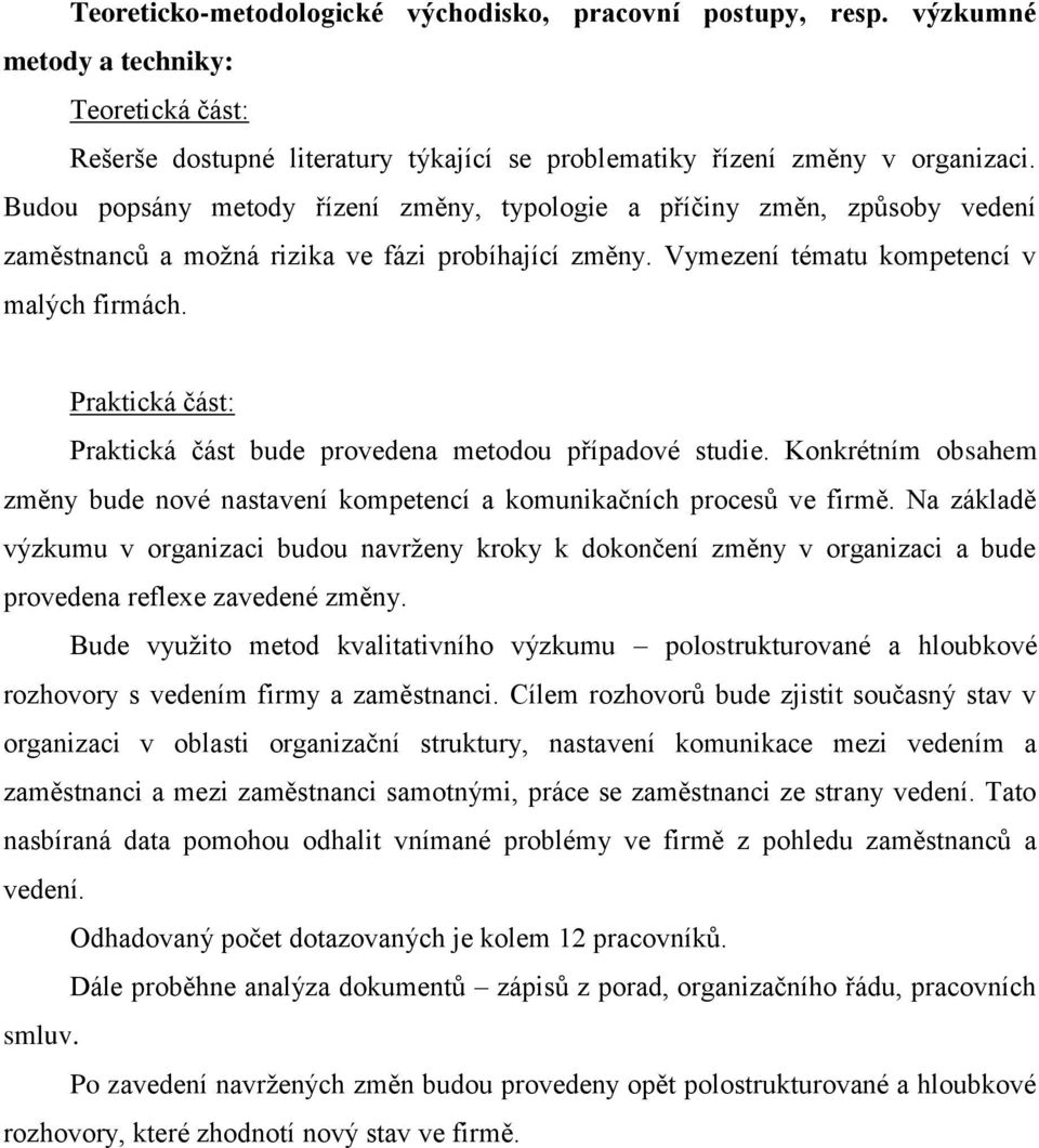 Praktická část: Praktická část bude provedena metodou případové studie. Konkrétním obsahem změny bude nové nastavení kompetencí a komunikačních procesů ve firmě.