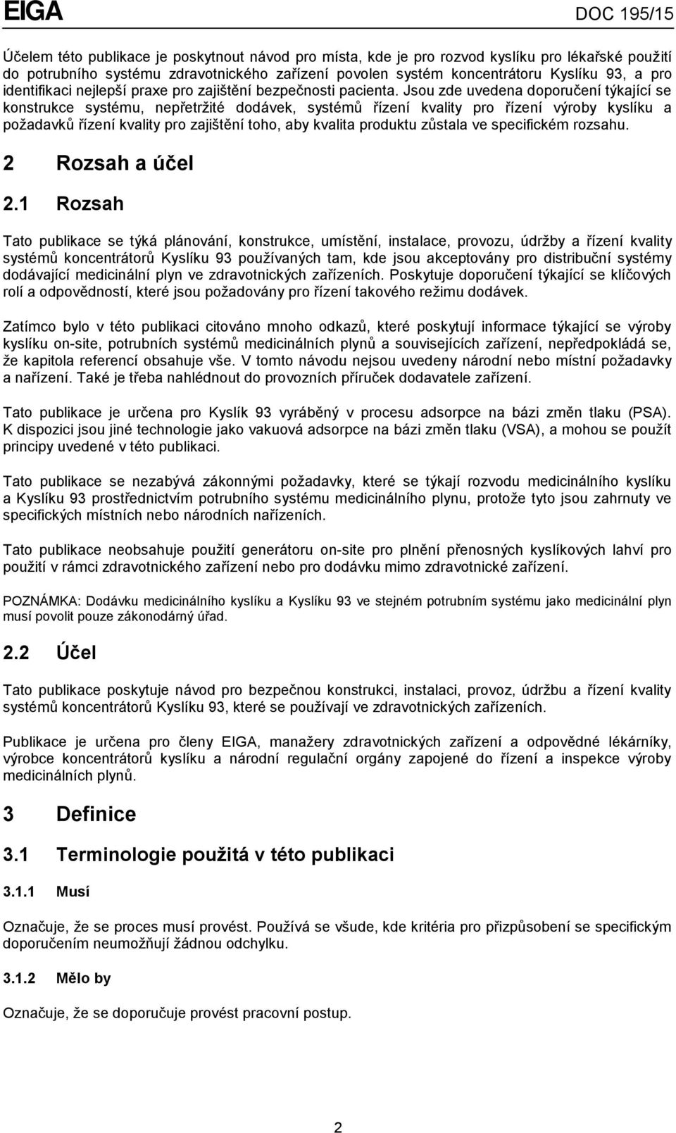 Jsou zde uvedena doporučení týkající se konstrukce systému, nepřetržité dodávek, systémů řízení kvality pro řízení výroby kyslíku a požadavků řízení kvality pro zajištění toho, aby kvalita produktu