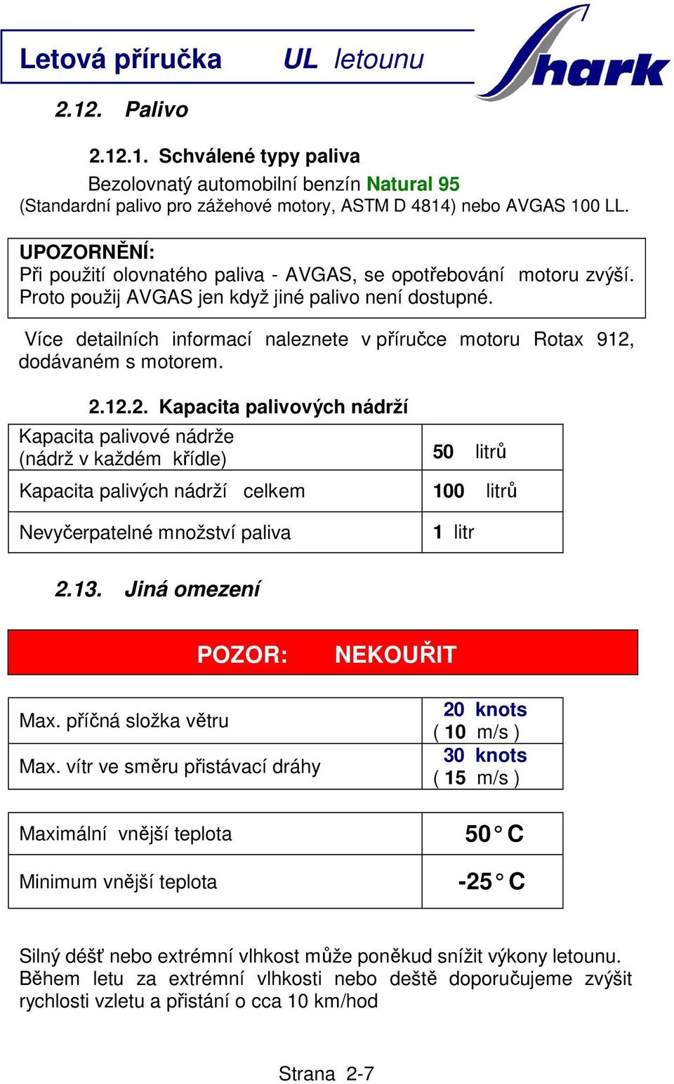 Více detailních informací naleznete v příručce motoru Rotax 912,
