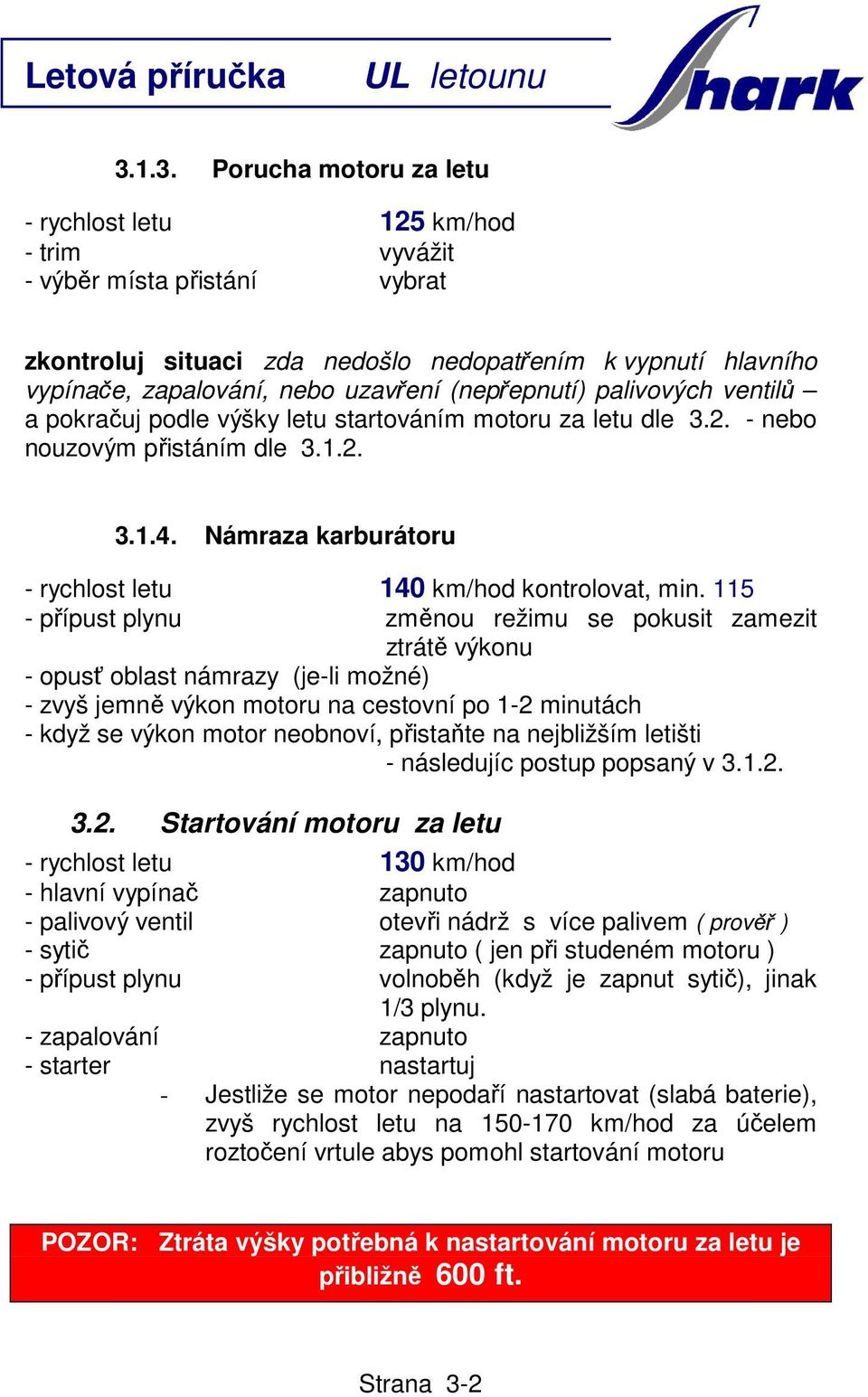 Námraza karburátoru - rychlost letu 140 km/hod kontrolovat, min.