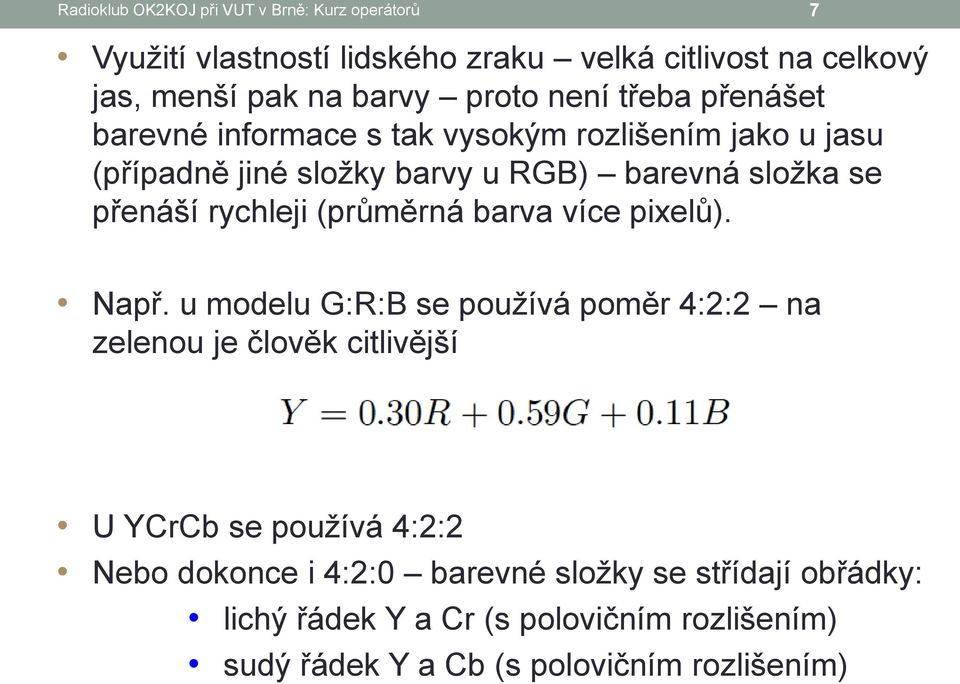 rychleji (průměrná barva více pixelů). Např.