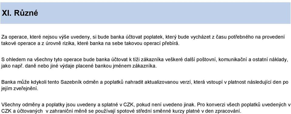daně nebo jiné výdaje placené bankou jménem zákazníka.
