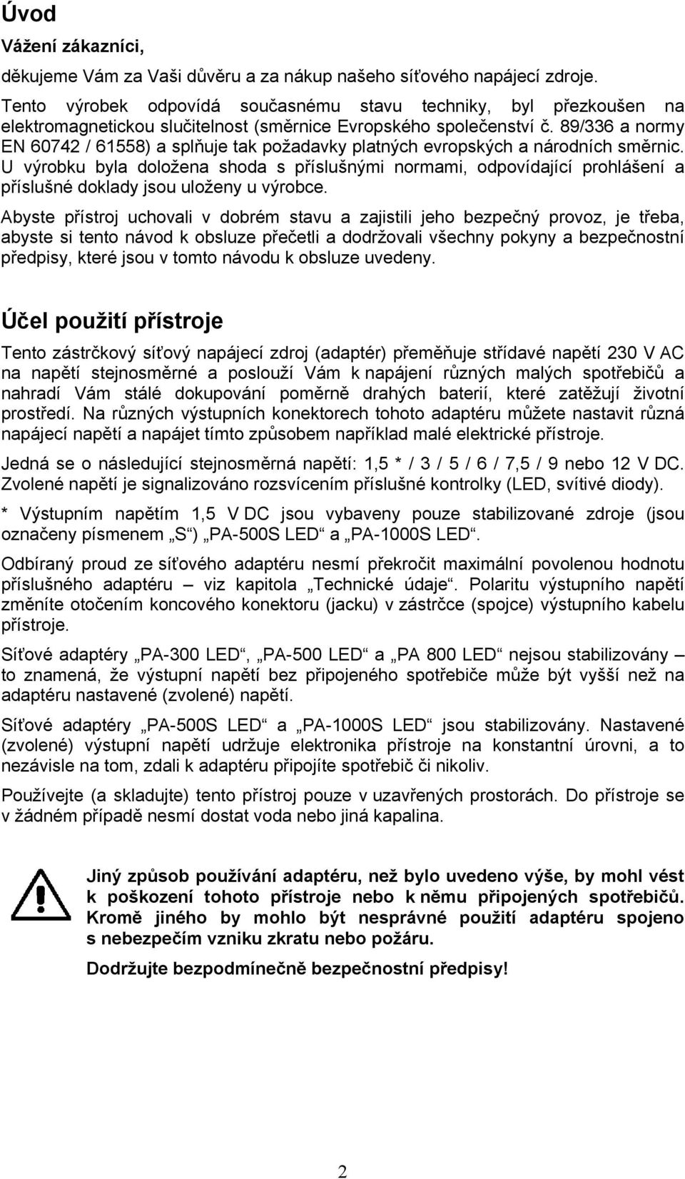 89/336 a normy EN 60742 / 61558) a splňuje tak požadavky platných evropských a národních směrnic.