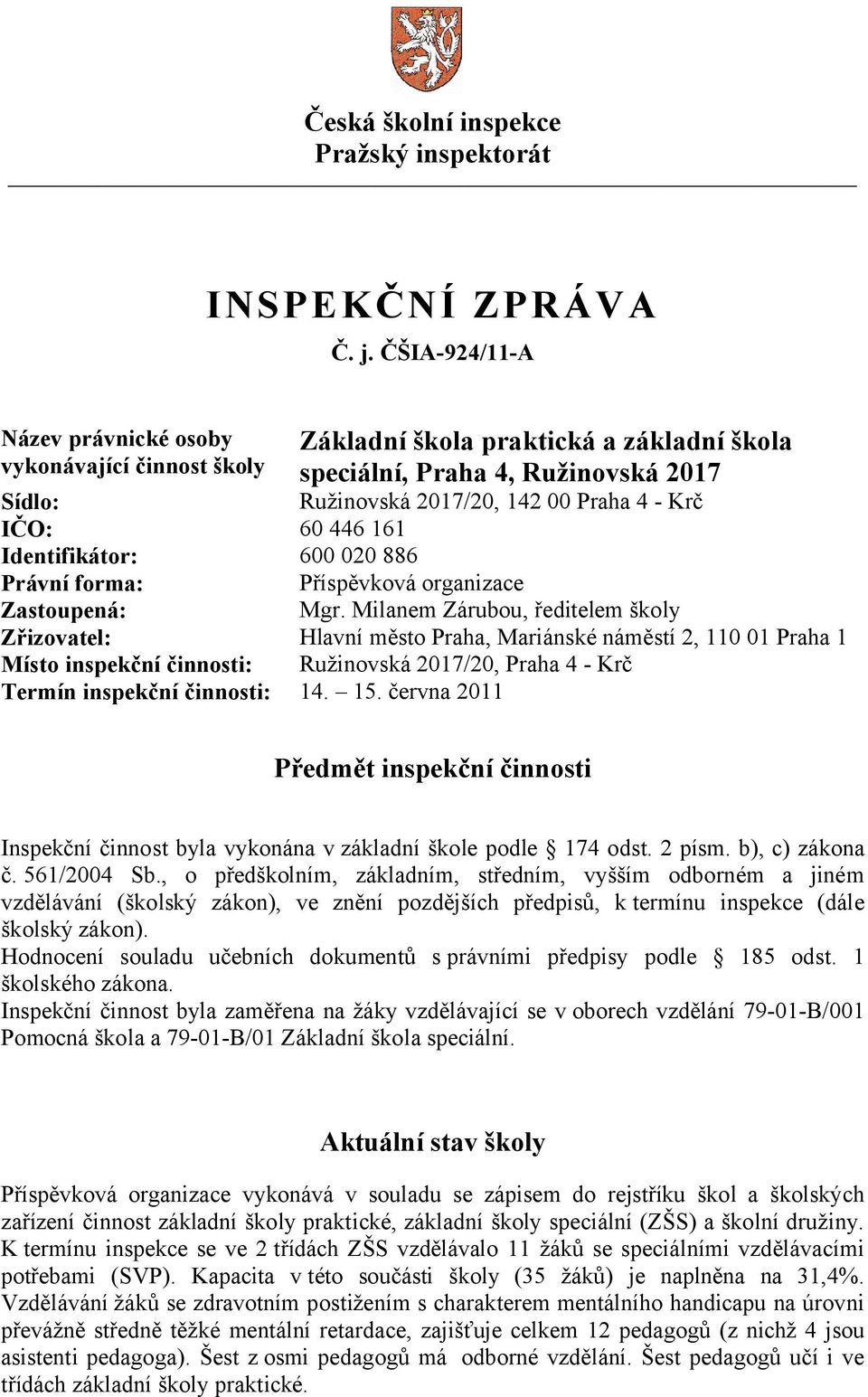446 161 Identifikátor: 600 020 886 Právní forma: Příspěvková organizace Zastoupená: Mgr.