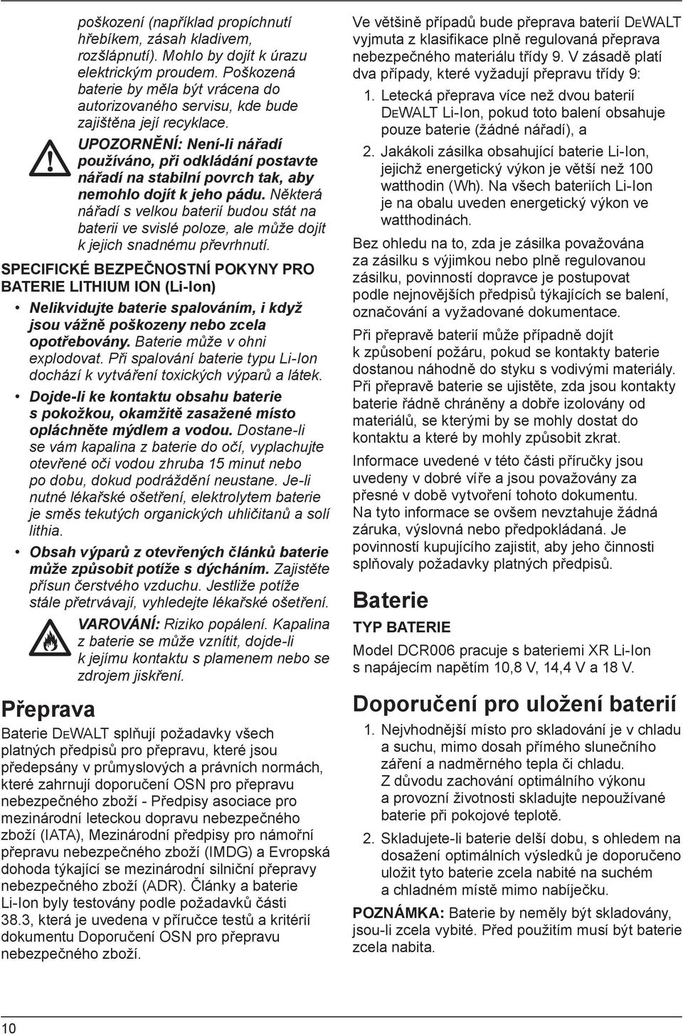 UPOZORNĚNÍ: Není-li nářadí používáno, při odkládání postavte nářadí na stabilní povrch tak, aby nemohlo dojít k jeho pádu.