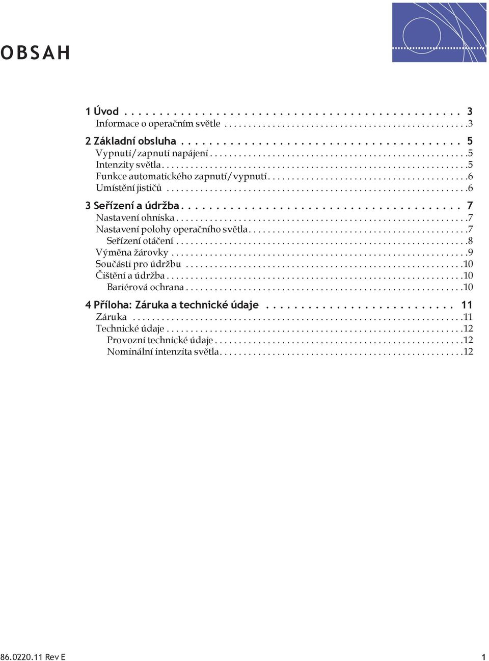 ..7 Nastavení polohy operačního světla....7 Seřízení otáčení...8 Výměna žárovky...9 Součásti pro údržbu...10 Čištění a údržba.