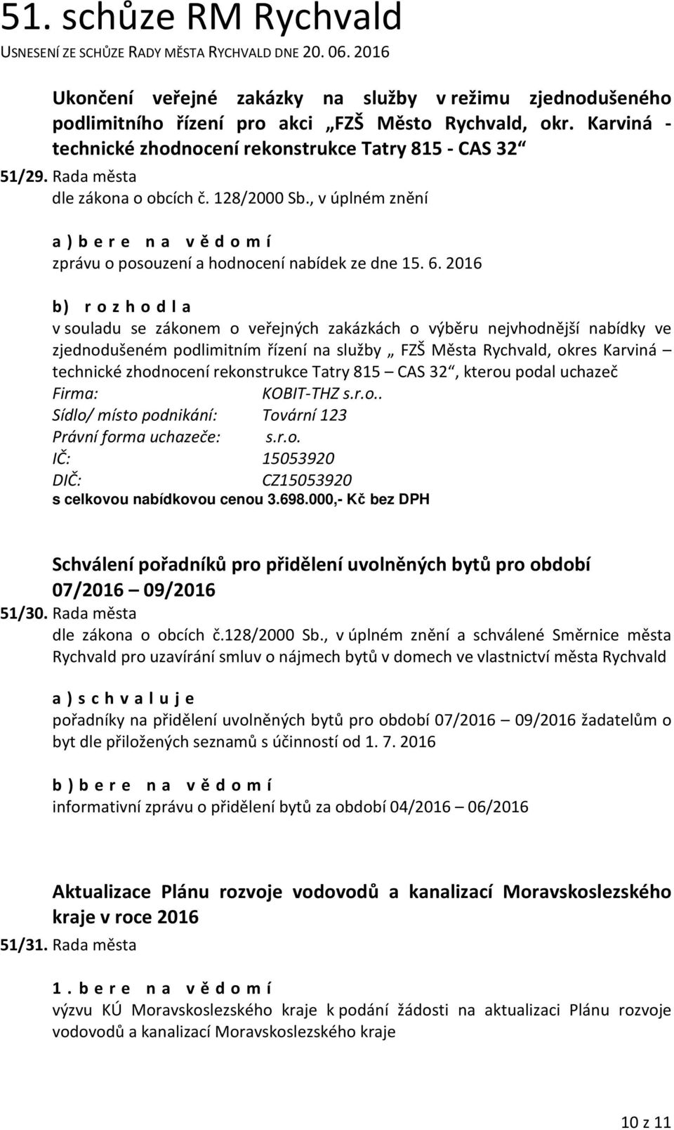 2016 b) v souladu se zákonem o veřejných zakázkách o výběru nejvhodnější nabídky ve zjednodušeném podlimitním řízení na služby FZŠ Města Rychvald, okres Karviná technické zhodnocení rekonstrukce