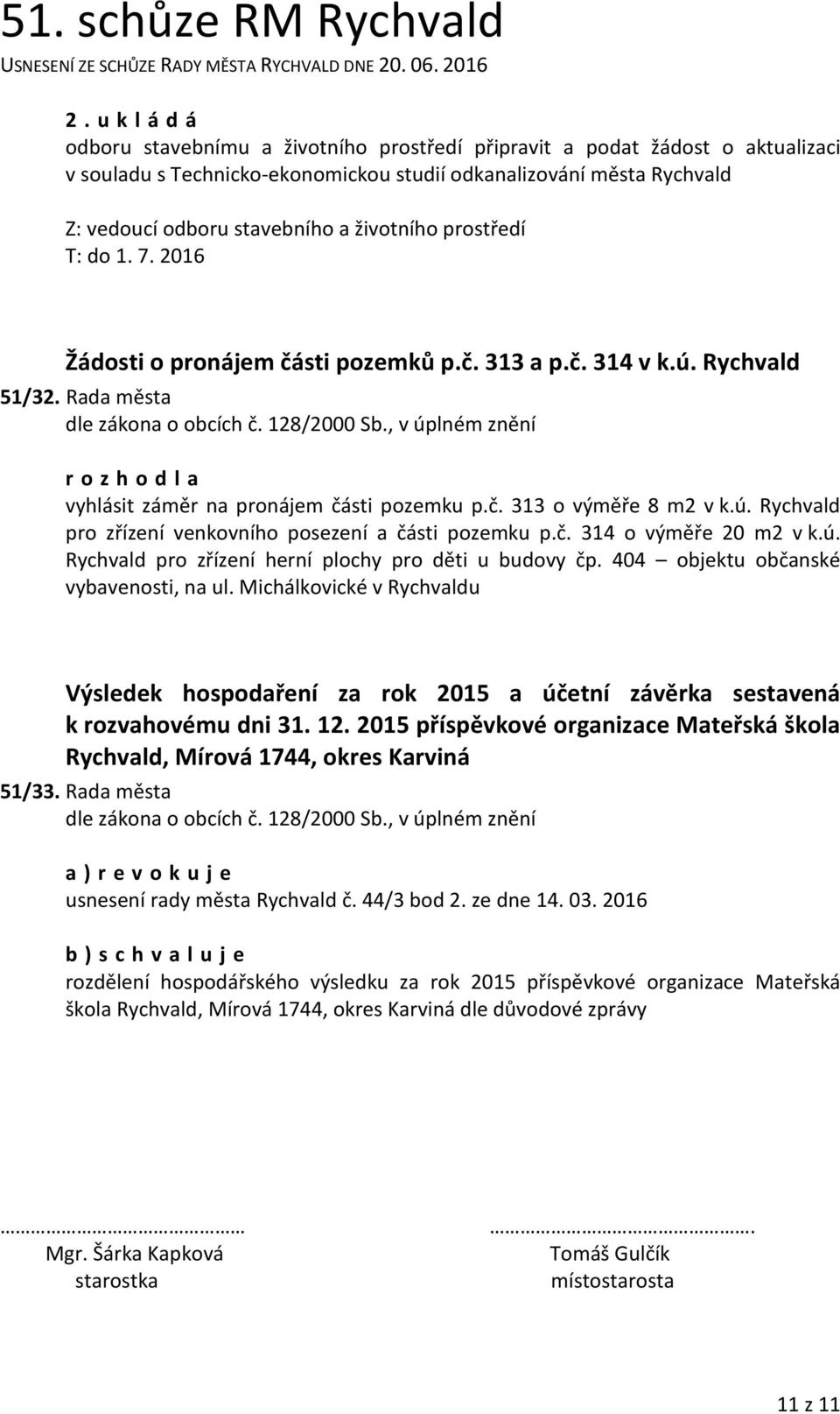 č. 314 o výměře 20 m2 v k.ú. Rychvald pro zřízení herní plochy pro děti u budovy čp. 404 objektu občanské vybavenosti, na ul.