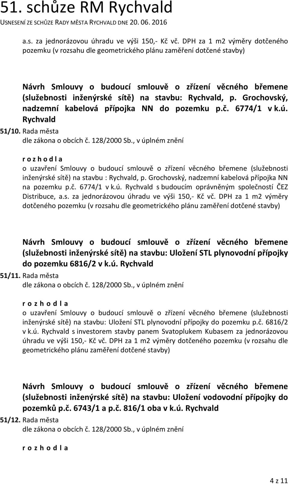 Rychvald, p. Grochovský, nadzemní kabelová přípojka NN do pozemku p.č. 6774/1 v k.ú. Rychvald 51/10.