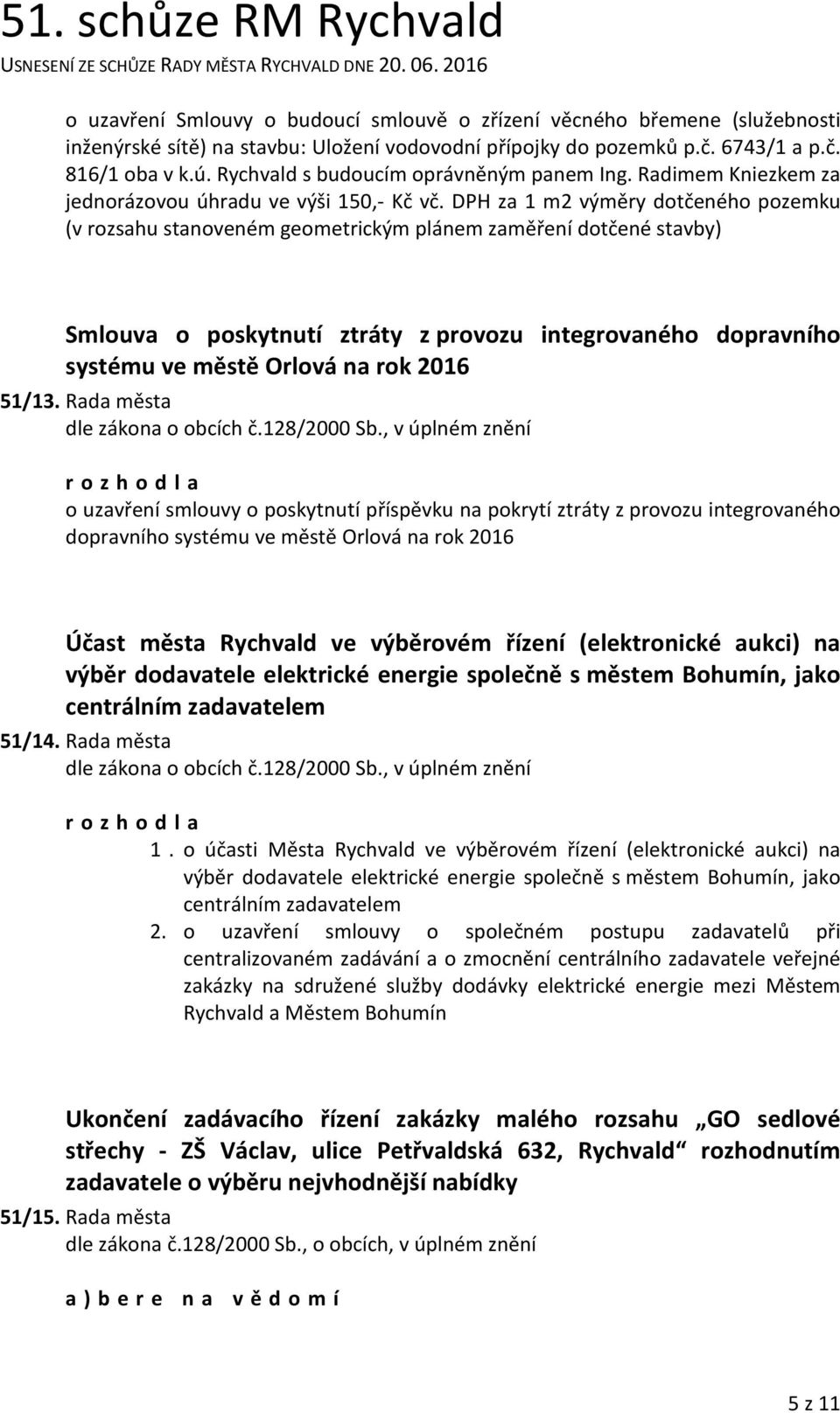 DPH za 1 m2 výměry dotčeného pozemku (v rozsahu stanoveném geometrickým plánem zaměření dotčené stavby) Smlouva o poskytnutí ztráty z provozu integrovaného dopravního systému ve městě Orlová na rok