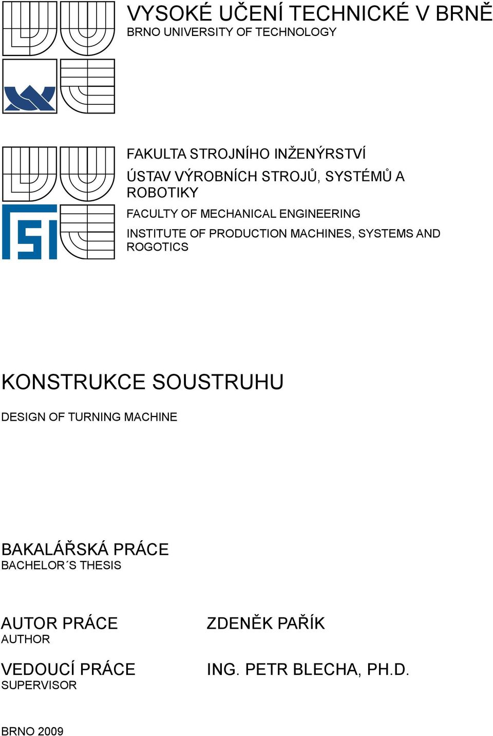 MACHINES, SYSTEMS AND ROGOTICS KONSTRUKCE SOUSTRUHU DESIGN OF TURNING MACHINE BAKALÁŘSKÁ PRÁCE
