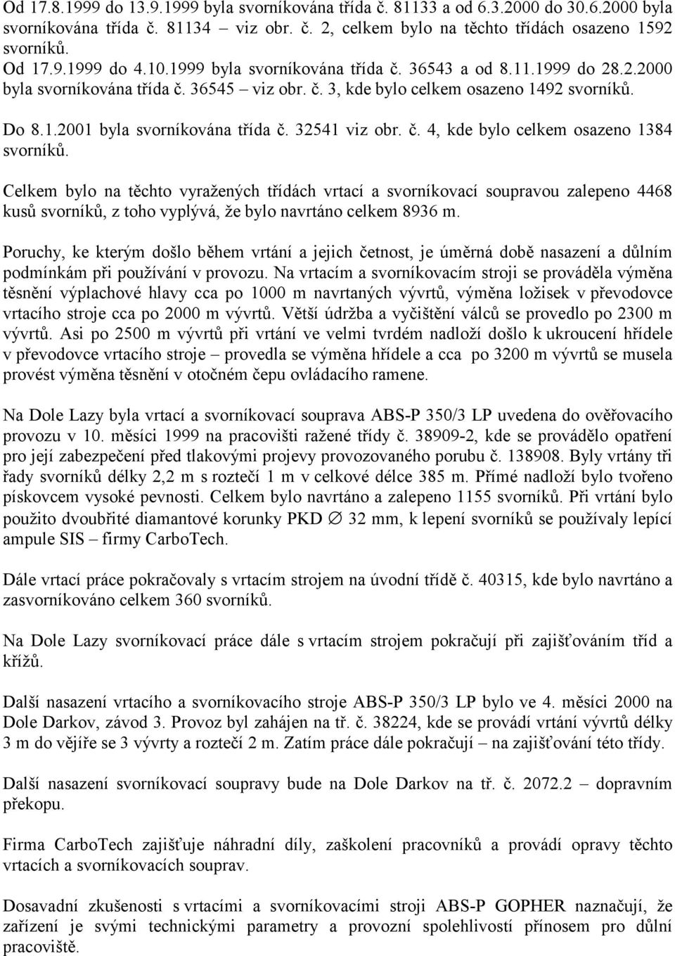 32541 viz obr. č. 4, kde bylo celkem osazeno 1384 svorníků.