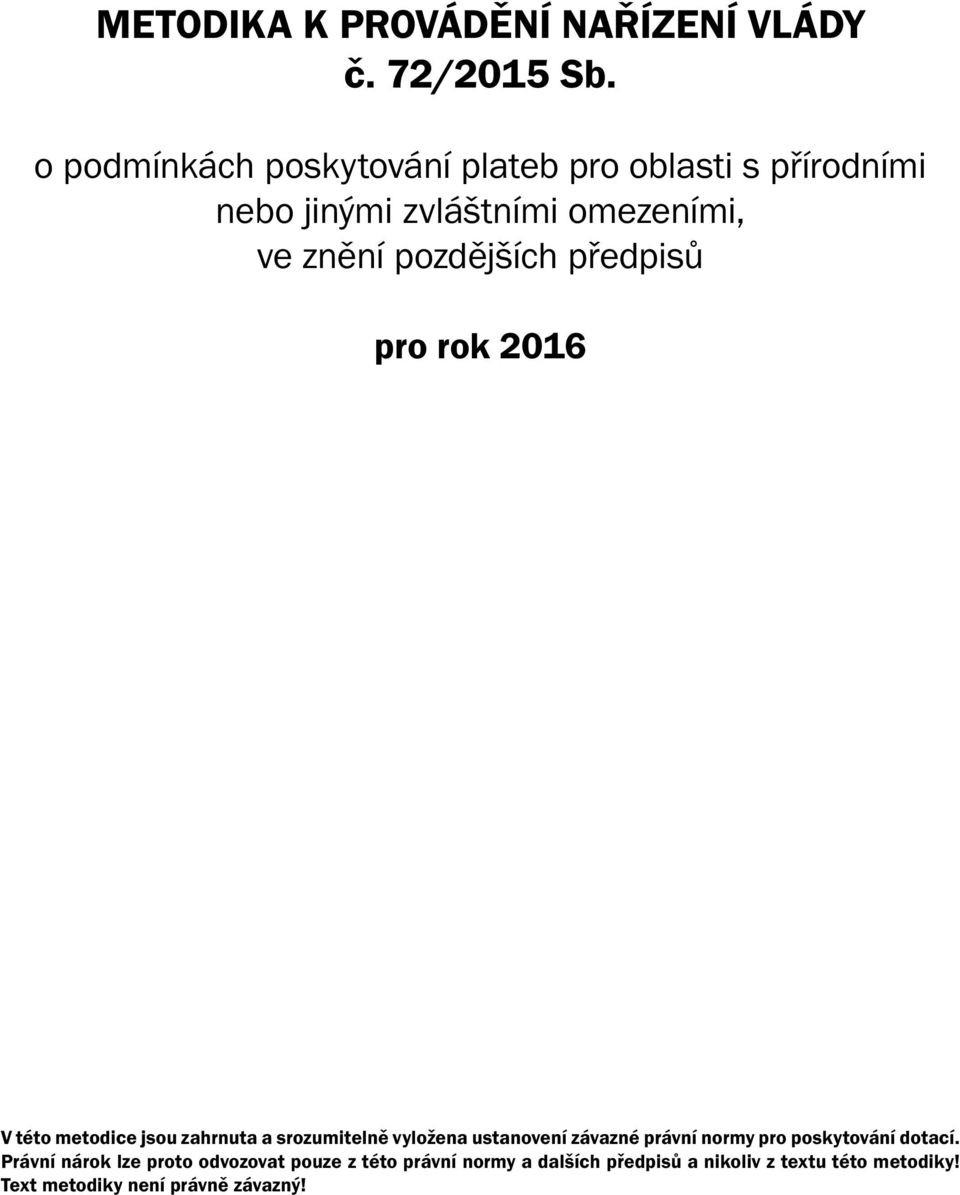 pozdějších předpisů pro rok 2016 V této metodice jsou zahrnuta a srozumitelně vyložena ustanovení závazné