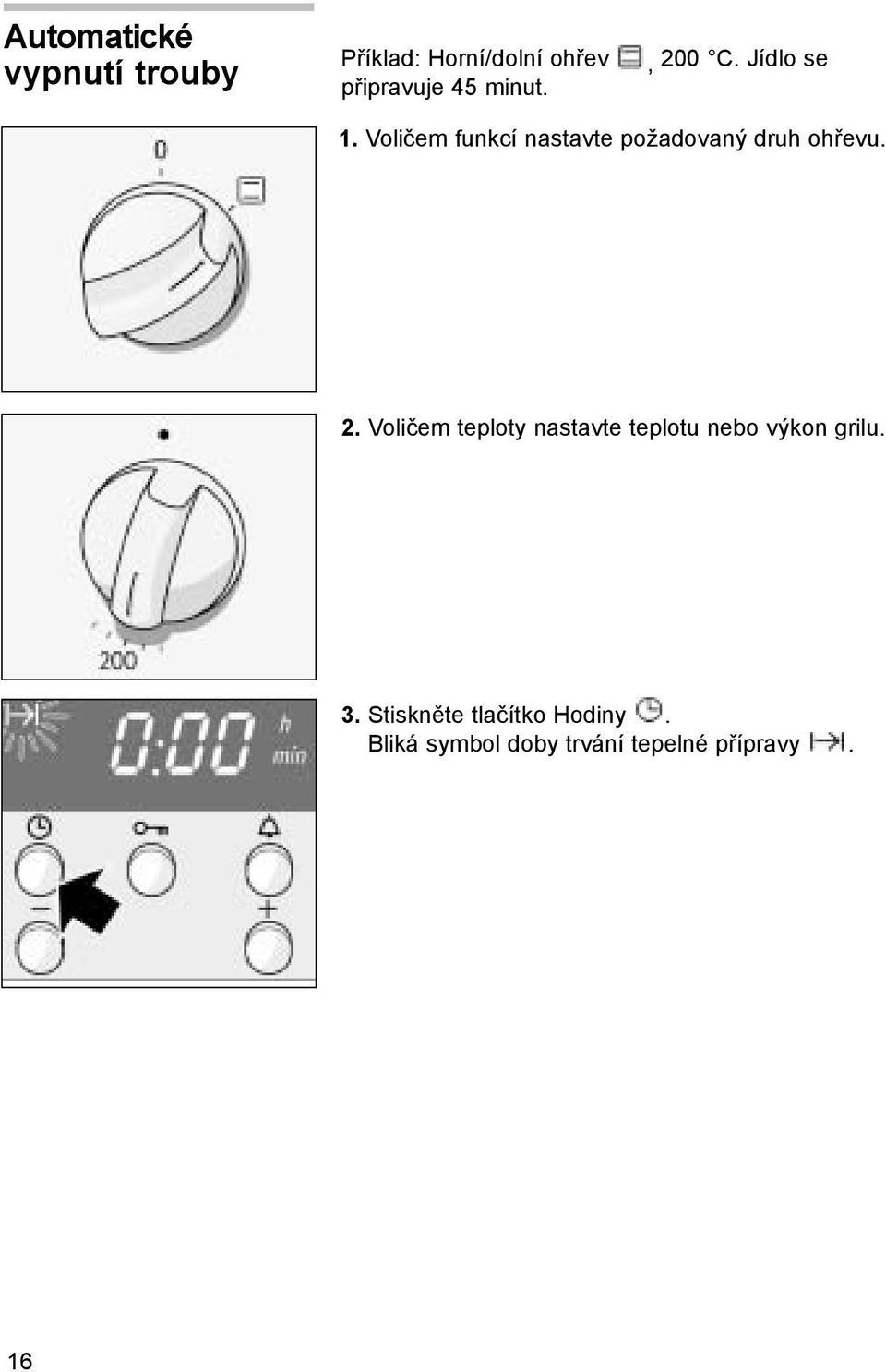 Voličem funkcí nastavte požadovaný druh ohřevu. 2.