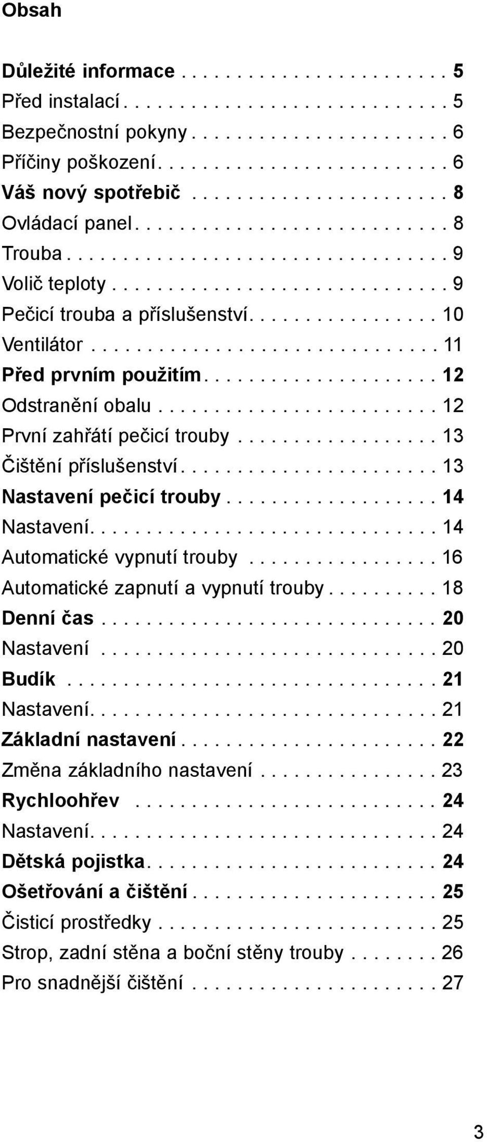 ................ 10 Ventilátor............................... 11 Před prvním použitím..................... 12 Odstranění obalu......................... 12 První zahřátí pečicí trouby.