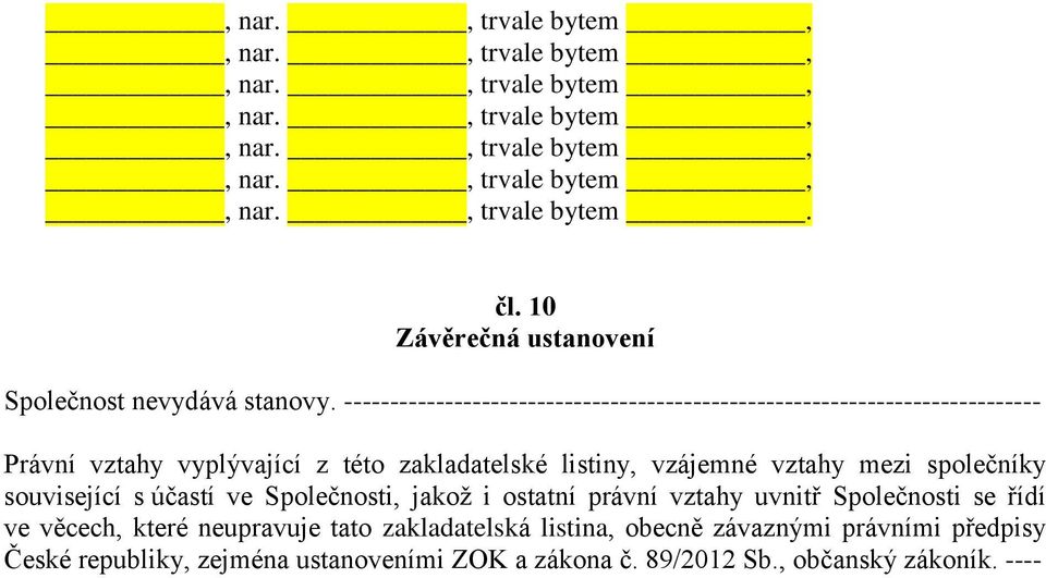 ---------------------------------------------------------------------------- Právní vztahy vyplývající z této zakladatelské listiny, vzájemné vztahy mezi