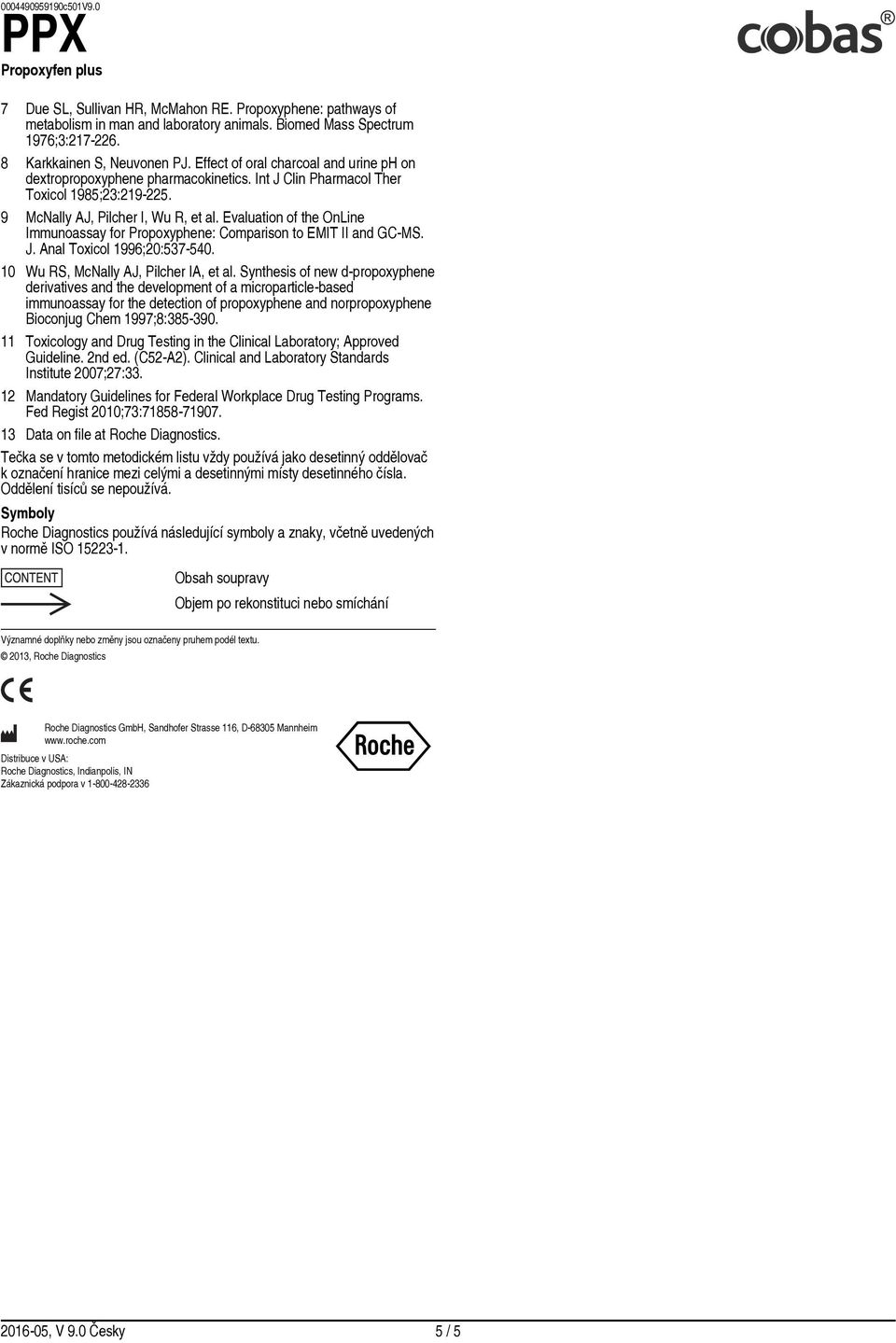 Evaluation of the OnLine Immunoassay for Propoxyphene: Comparison to EMIT II and GC-MS. J. Anal Toxicol 1996;20:537-540. 10 Wu RS, McNally AJ, Pilcher IA, et al.