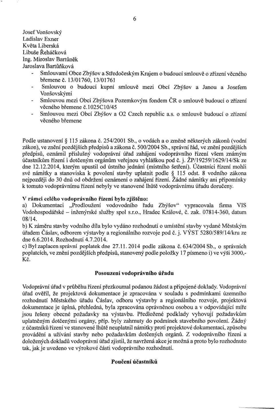 i 025C 10/45 Smlouvou mezi Obci Zbysov a 02 Czech republic a.s. 0 smlouve budouci 0 zfizeni vecneho bremene Podle ustanoveni 115 zakona C. 254/2001 Sb.