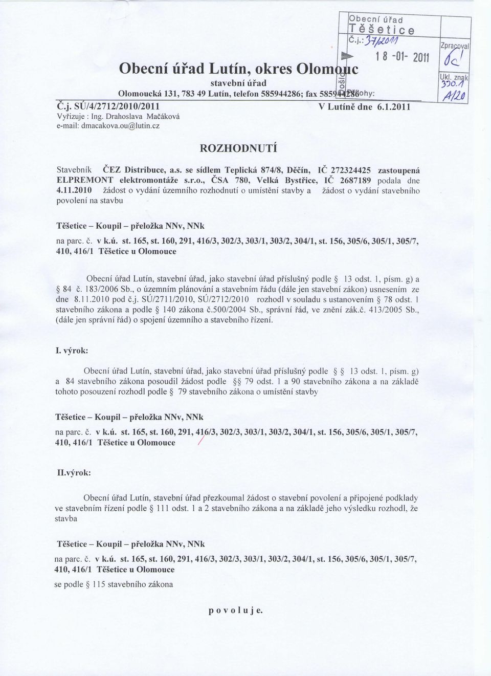 11.2010 zadost o vydani uzemniho rozhodnuti o umisteni stavby a zadost o vydani stavebniho povoleni na stavbu Tesetice - Koupil - prelozka NNv, NNk na pare. c. v k.u. st. 165, st.