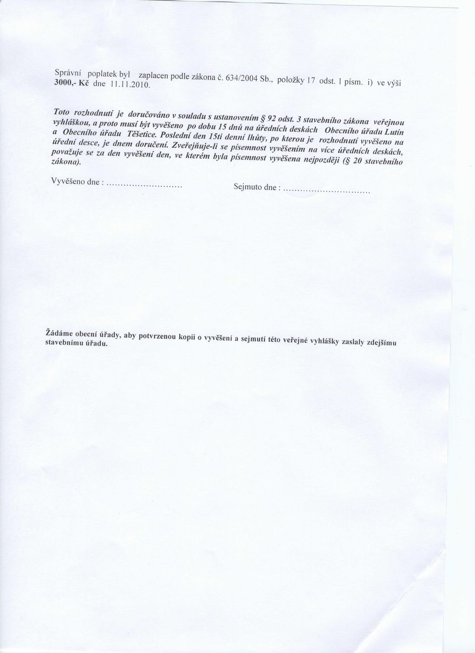 Posledni den ISti denni lliuty, po kterou je rozhodnuti vyveseno na ufedni desce, je dnem doruceni.