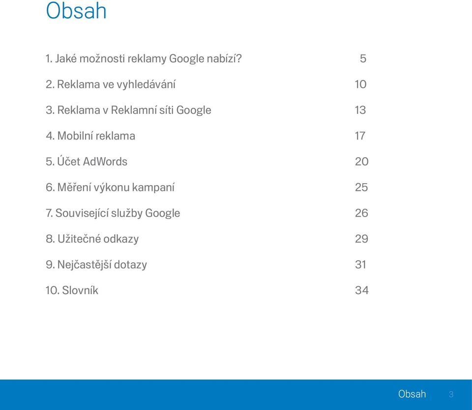 Mobilní reklama 17 5. Účet AdWords 20 6. Měření výkonu kampaní 25 7.