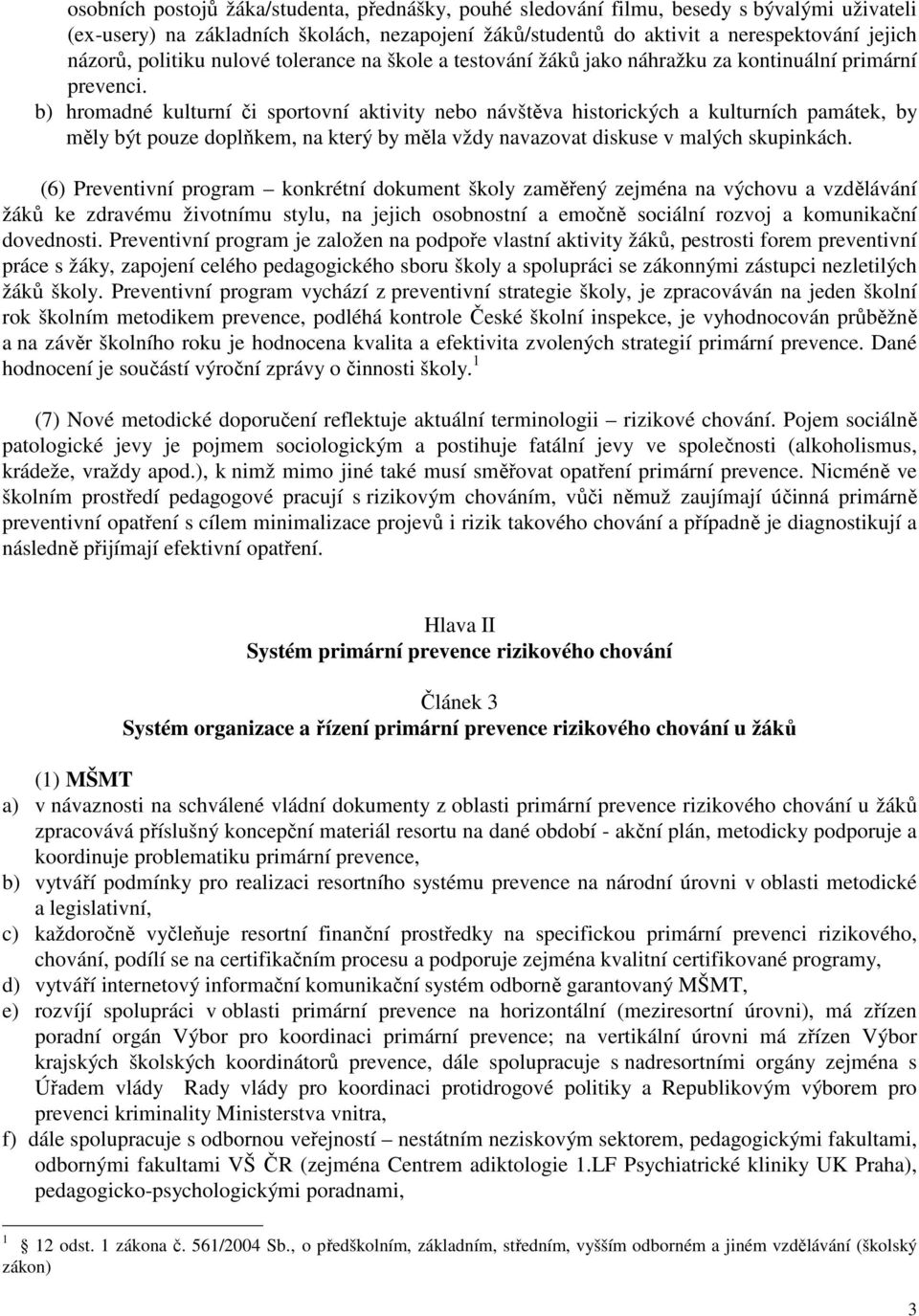 b) hromadné kulturní či sportovní aktivity nebo návštěva historických a kulturních památek, by měly být pouze doplňkem, na který by měla vždy navazovat diskuse v malých skupinkách.