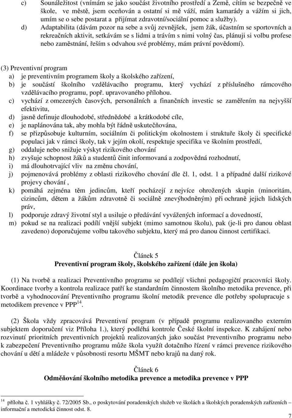 d) Adaptabilita (dávám pozor na sebe a svůj zevnějšek, jsem žák, účastním se sportovních a rekreačních aktivit, setkávám se s lidmi a trávím s nimi volný čas, plánuji si volbu profese nebo