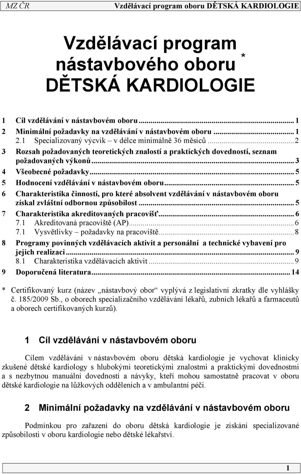 .. 5 5 Hodnocení vzdělávání v nástavbovém oboru... 5 6 Charakteristika činností, pro které absolvent vzdělávání v nástavbovém oboru získal zvláštní odbornou způsobilost.