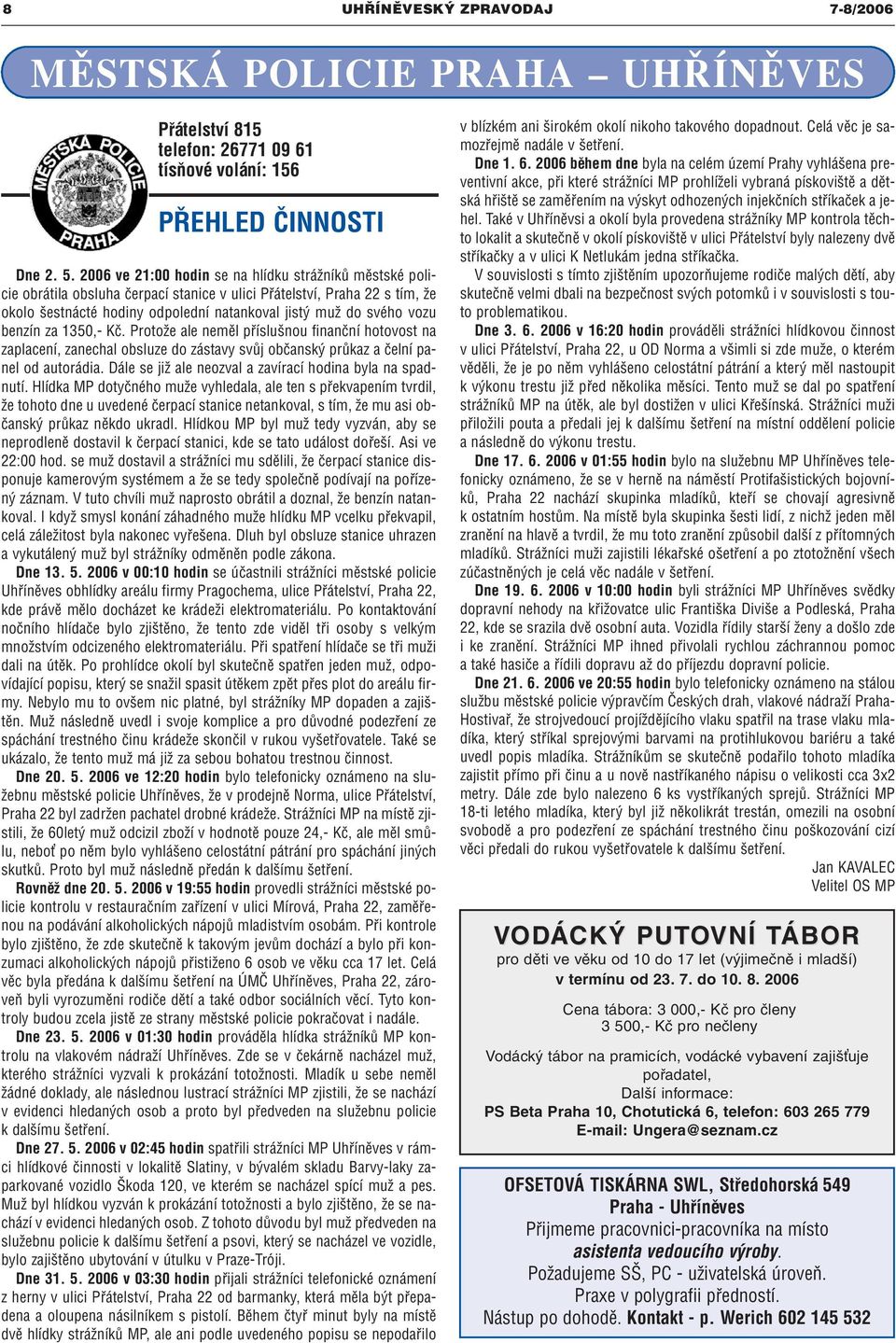 benzín za 1350,- Kč. Protože ale neměl příslušnou finanční hotovost na zaplacení, zanechal obsluze do zástavy svůj občanský průkaz a čelní panel od autorádia.