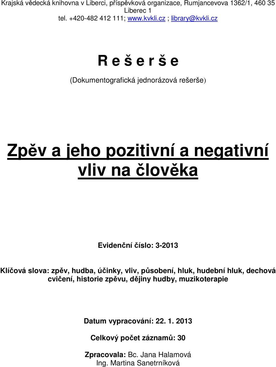 cz R e š e r š e (Dokumentografická jednorázová rešerše) Zpěv a jeho pozitivní a negativní vliv na člověka Evidenční číslo: 3-2013