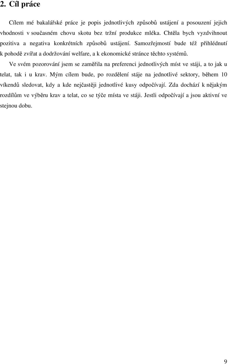 Samozřejmostí bude též přihlédnutí k pohodě zvířat a dodržování welfare, a k ekonomické stránce těchto systémů.