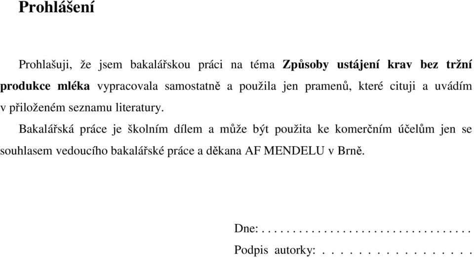 Bakalářská práce je školním dílem a může být použita ke komerčním účelům jen se souhlasem vedoucího