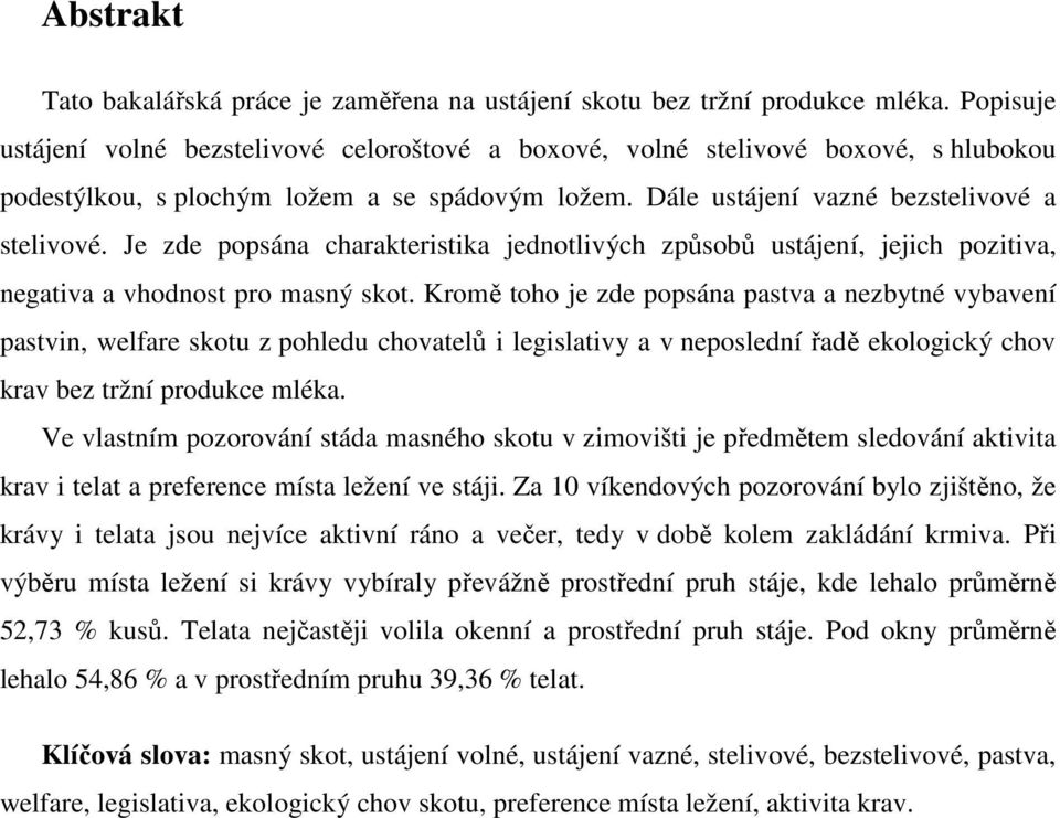 Je zde popsána charakteristika jednotlivých způsobů ustájení, jejich pozitiva, negativa a vhodnost pro masný skot.