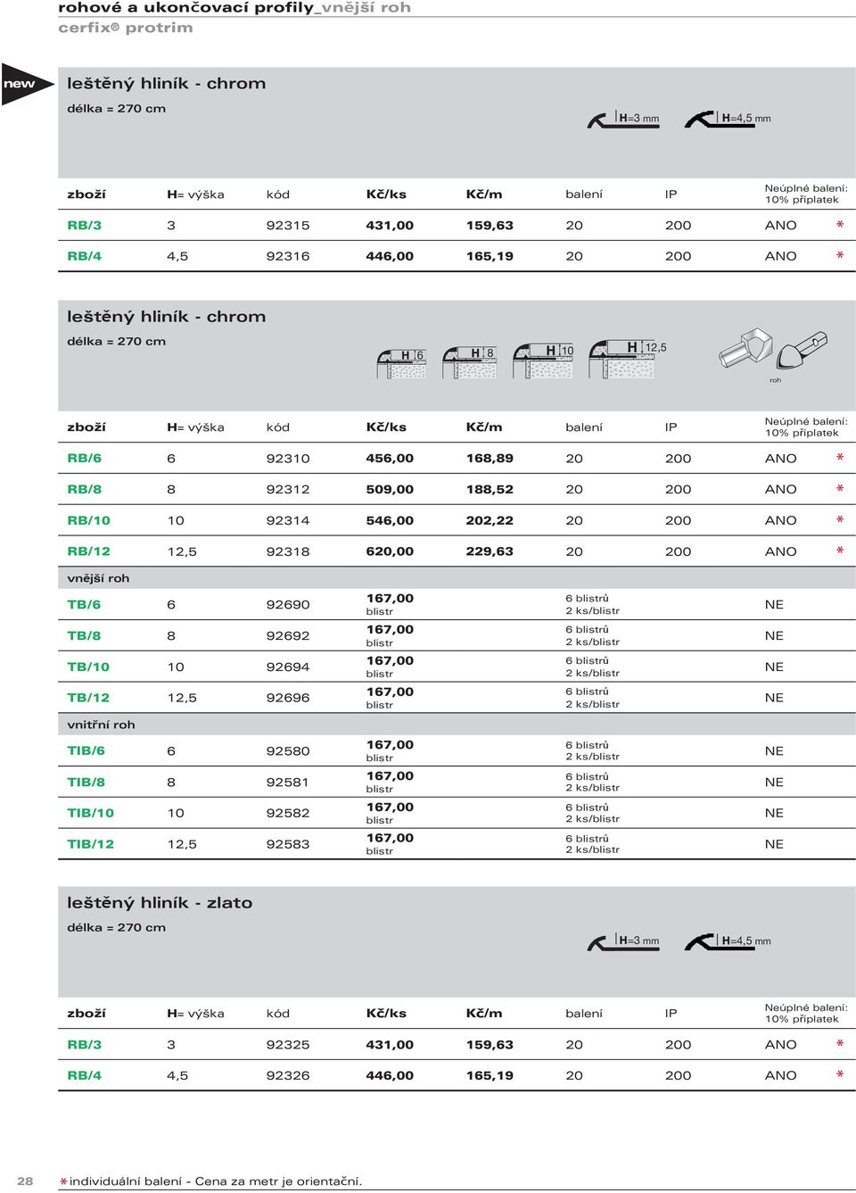 92318 620,00 229,63 20 200 ANO vnější roh TB/6 6 92690 TB/8 8 92692 TB/10 10 92694 TB/12 12,5 92696 vnitřní roh TIB/6 6 92580 TIB/8 8 92581 TIB/10 10 92582 TIB/12 12,5