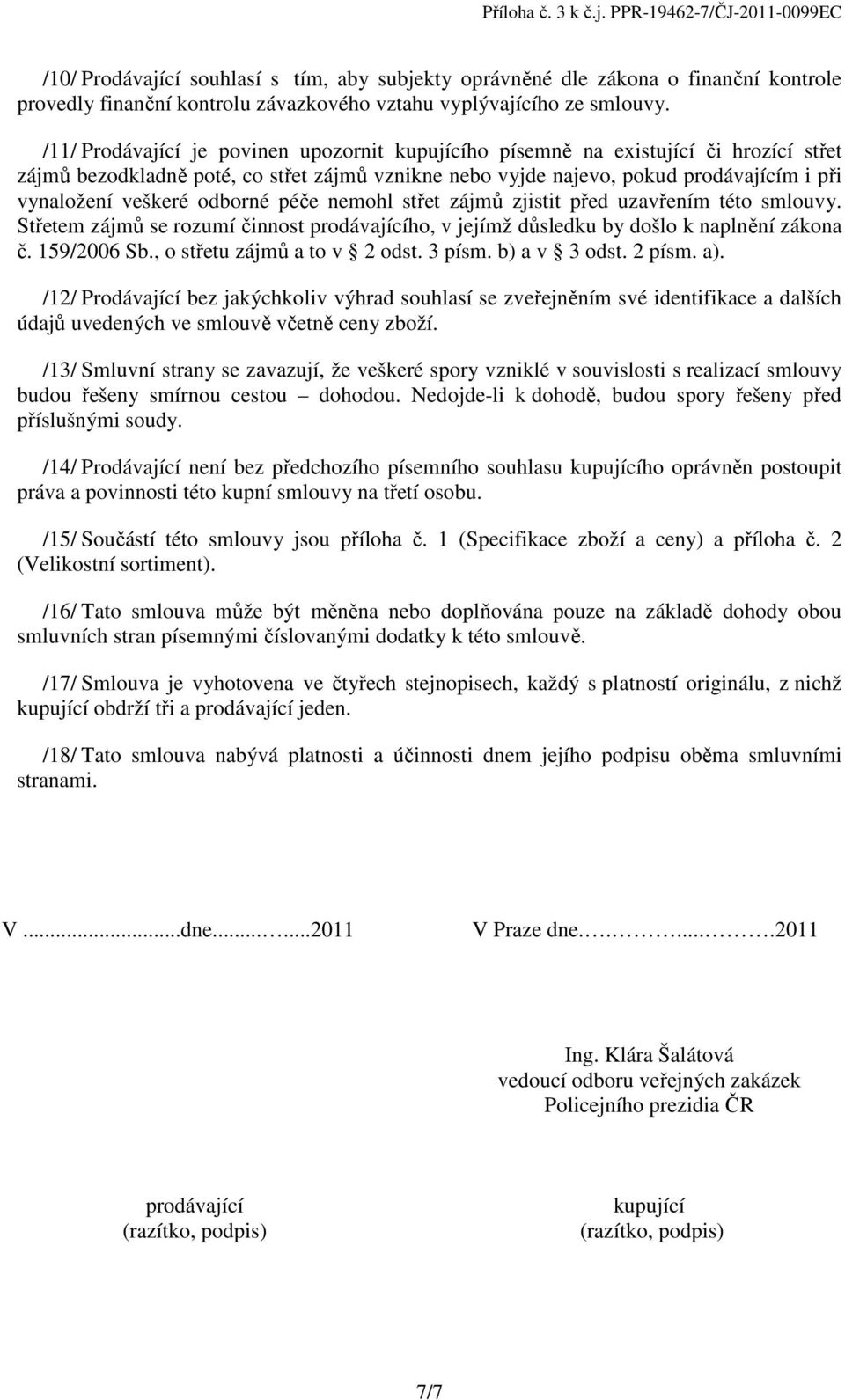 /11/ Prodávající je povinen upozornit kupujícího písemně na existující či hrozící střet zájmů bezodkladně poté, co střet zájmů vznikne nebo vyjde najevo, pokud prodávajícím i při vynaložení veškeré