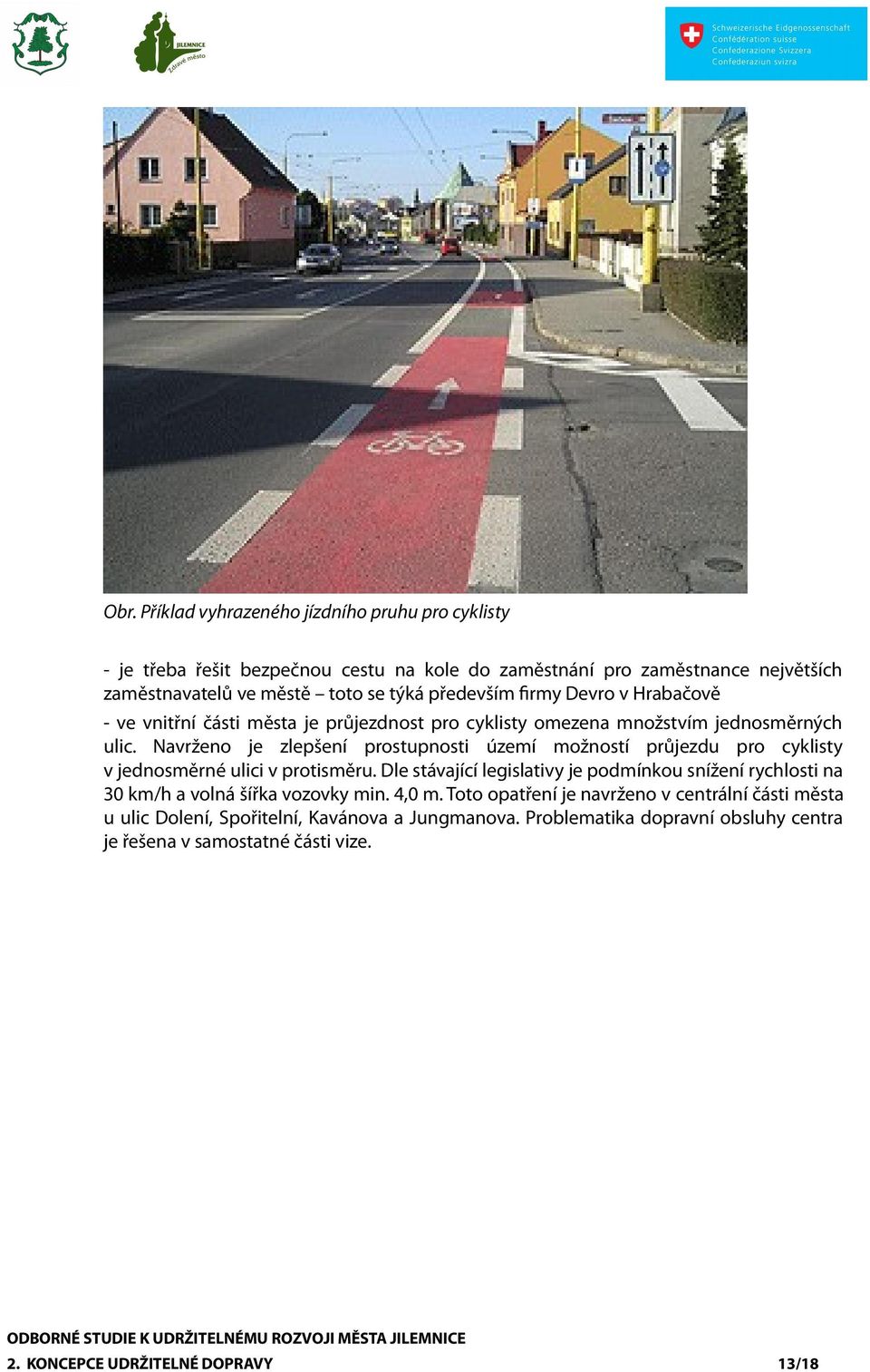 Navrženo je zlepšení prostupnosti území možností průjezdu pro cyklisty v jednosměrné ulici v protisměru.