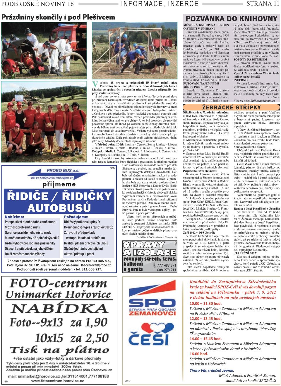 To byla první slova při přivítání hasičských závodních družstev, která přijela na Lhotku u Lochovic, aby v netradičním požárním klání předvedla svoje dovednosti.